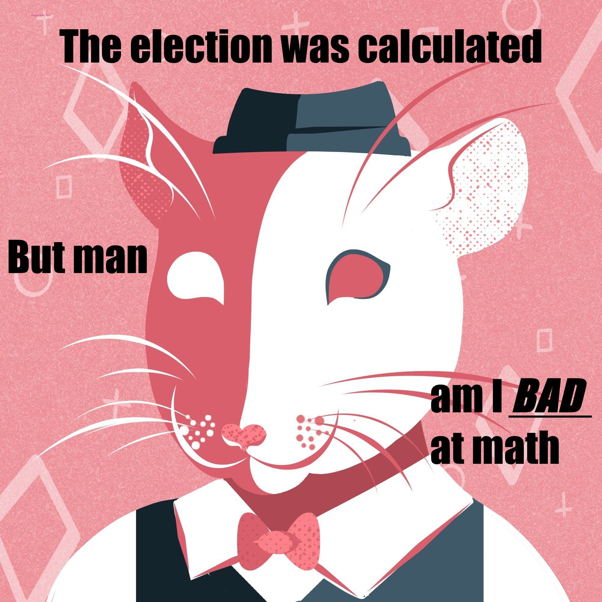 A cartoon rat portrait, with the text 'The election was calculated.  But man, am I -BAD- at math.'