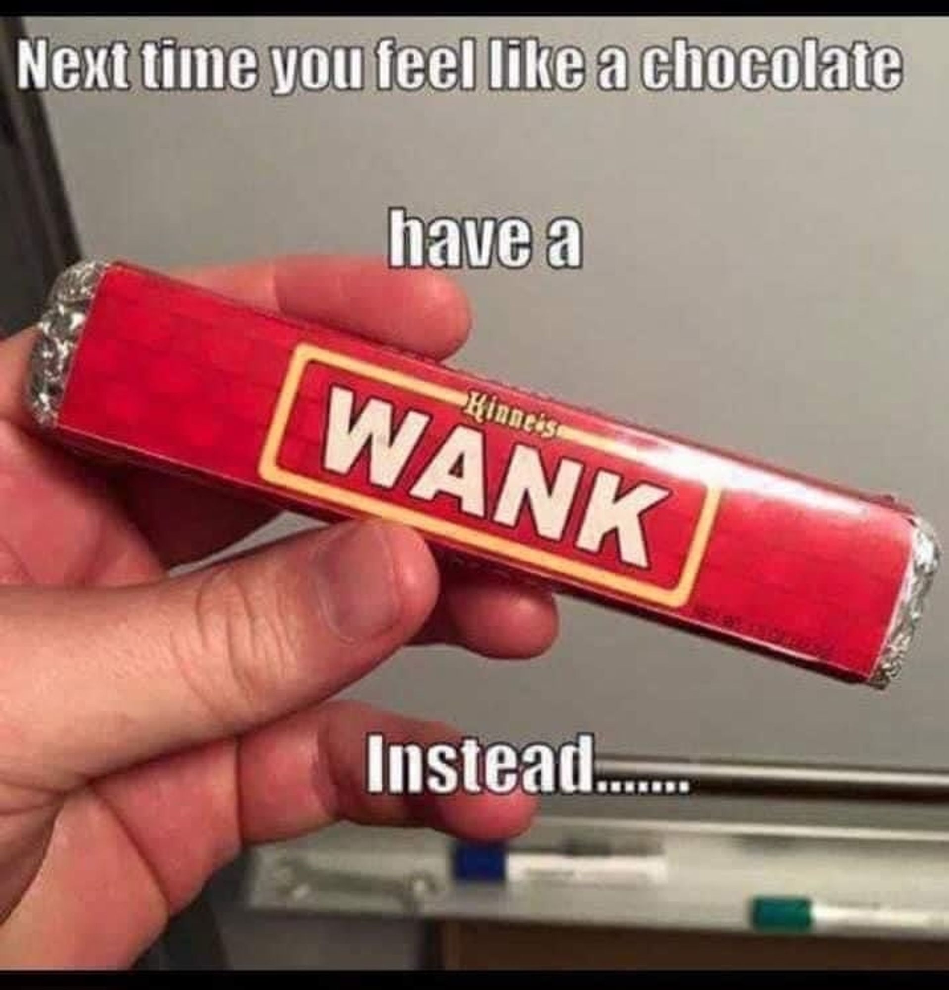 A roll of chocolates called "wank".
Next time you feel like a chocolate, have a "wank" instead