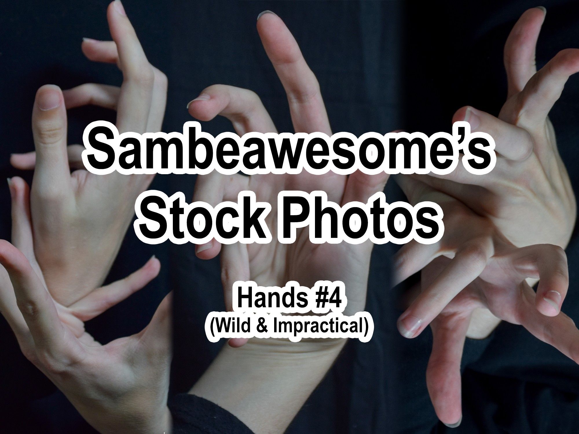 A set of various photos of hands in different poses with text overlaying them reading: Sambeawesome's Stock Photos, Hands #4 (Wild & Impractical)