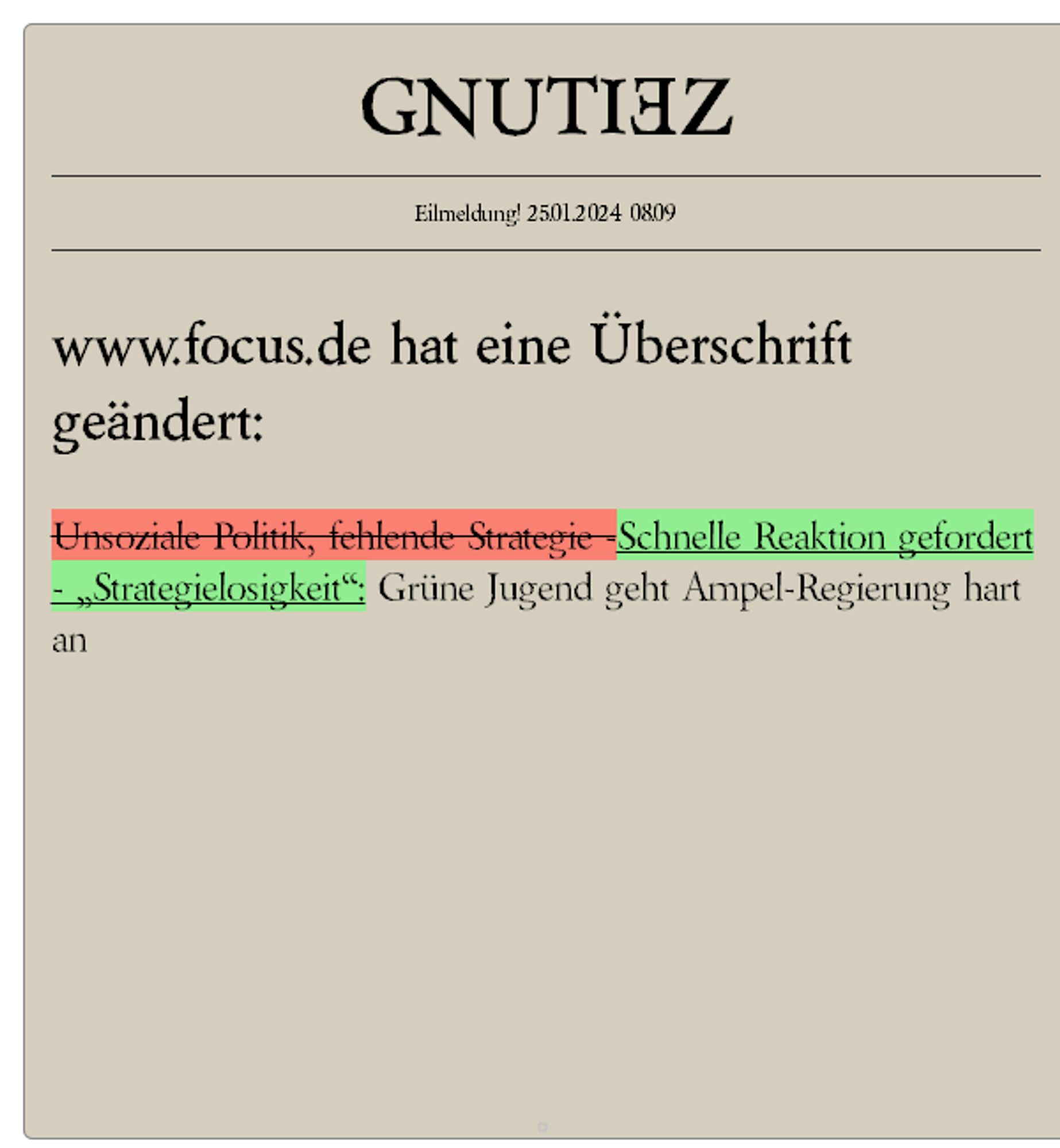 www.focus.de hat eine Überschrift geändert. 

Neuer Text ist jetzt 

Schnelle Reaktion gefordert - „Strategielosigkeit“: Grüne Jugend geht Ampel-Regierung hart an

https://www.focus.de/politik/deutschland/unsoziale-politik-fehlende-strategie-gruene-jugend-geht-ampel-regierung-hart-an_id_259606953.html

 Alle Änderungen auf https://gnutiez.de/hldiff/index.html?jump=https://www.focus.de/politik/deutschland/unsoziale-politik-fehlende-strategie-gruene-jugend-geht-ampel-regierung-hart-an_id_259606953.html