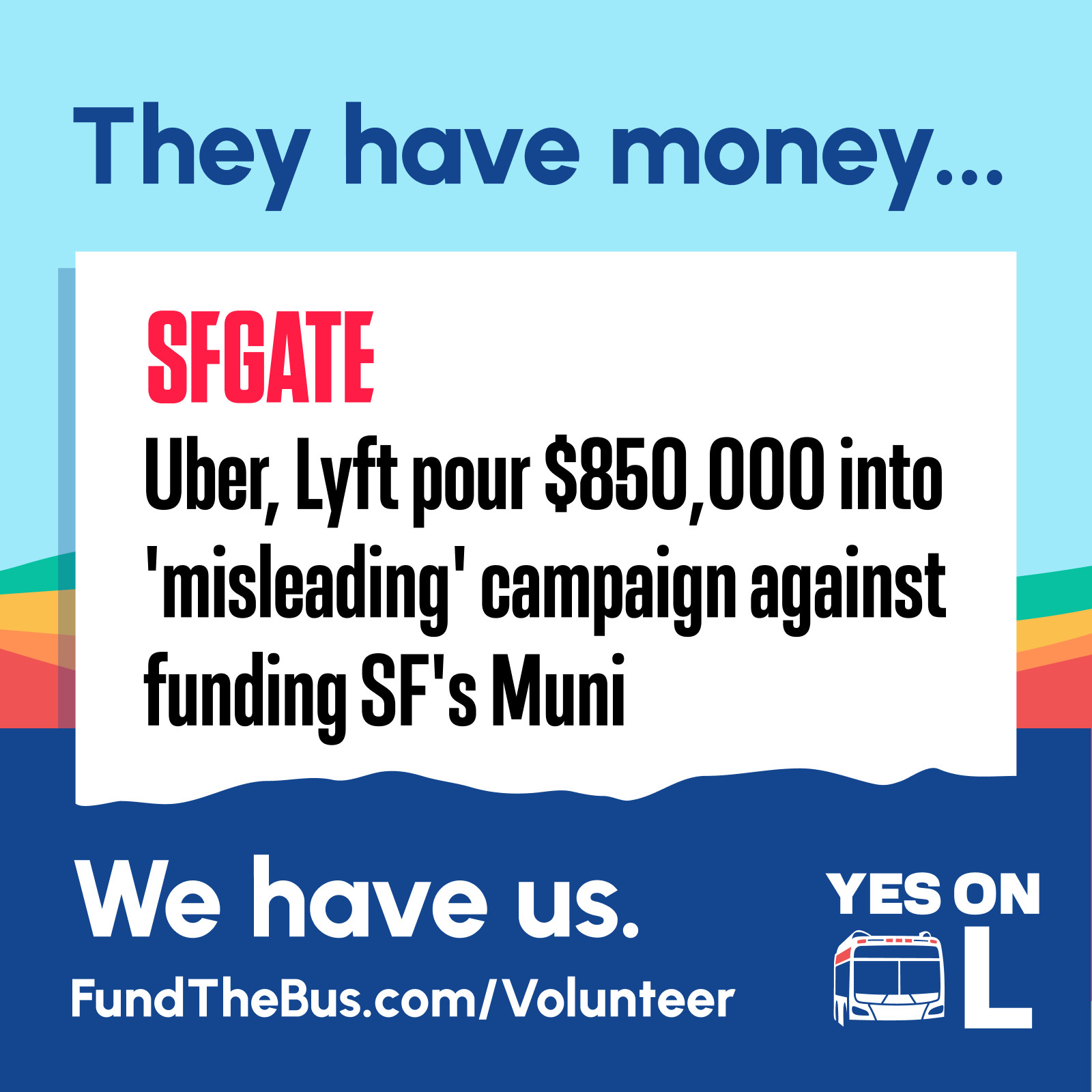 SF Gate: Uber, Lyft pour $850,000 into 'misleading' campaign against funding SF's Muni. They have money…We have us. FundTheBus.com/volunteer. YES ON L