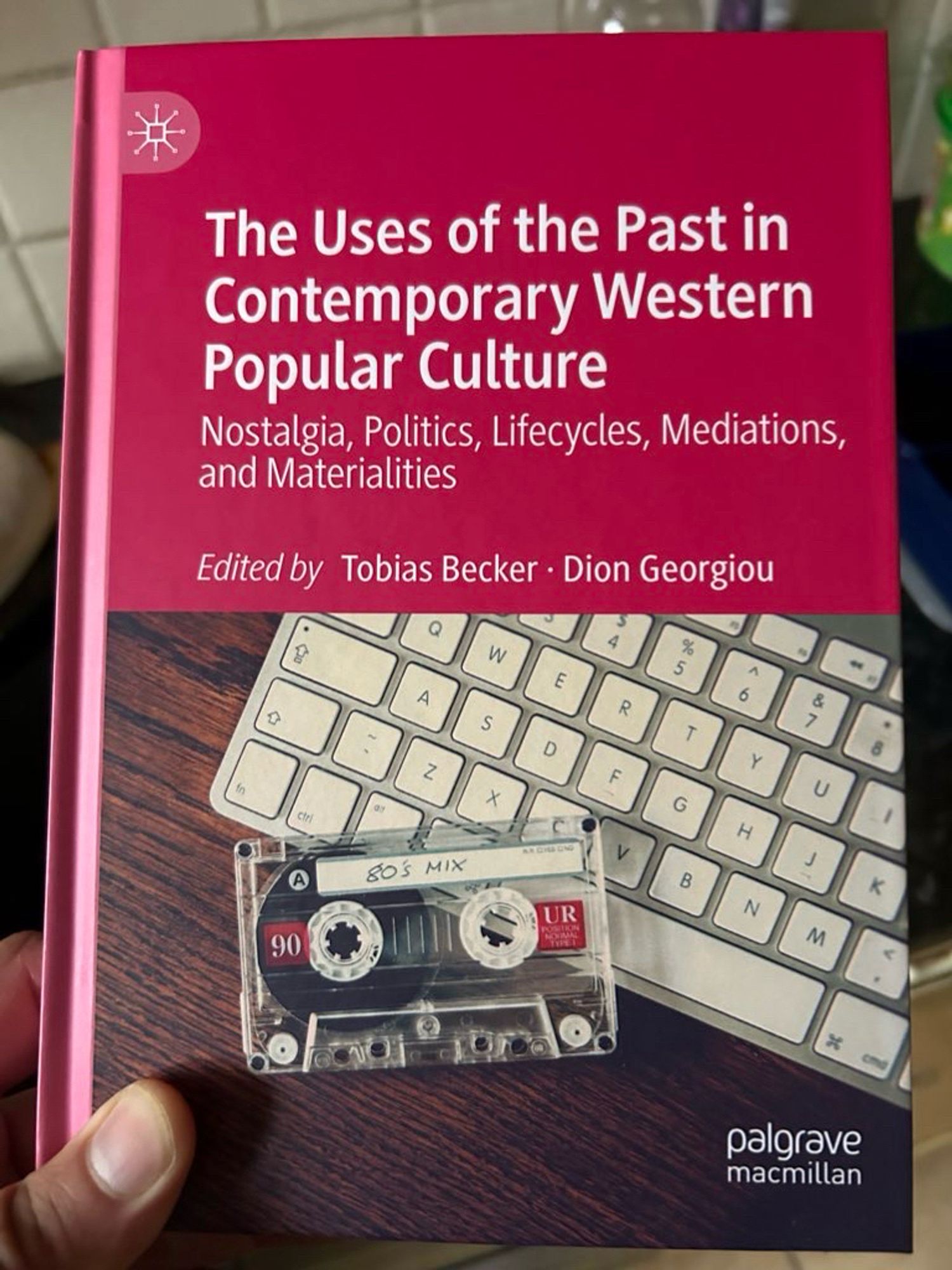 Book: The Uses of the Past in Popular Culture: Nostalgia, Politics, Lifecycles, Mediations, and Materialities.