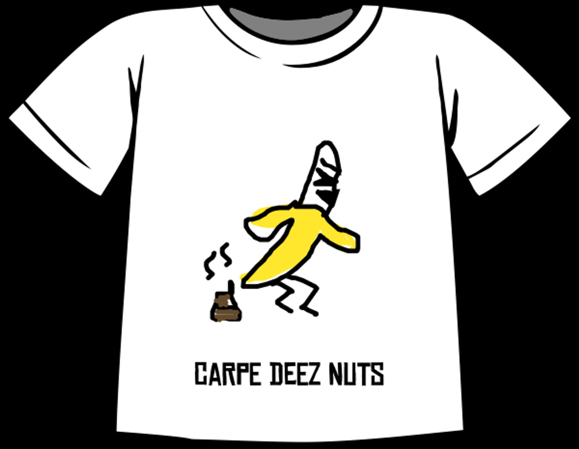 An illustration of a t-shirt featuring a cartoon banana taking a crap and the caption "Carpe Deez Nuts."