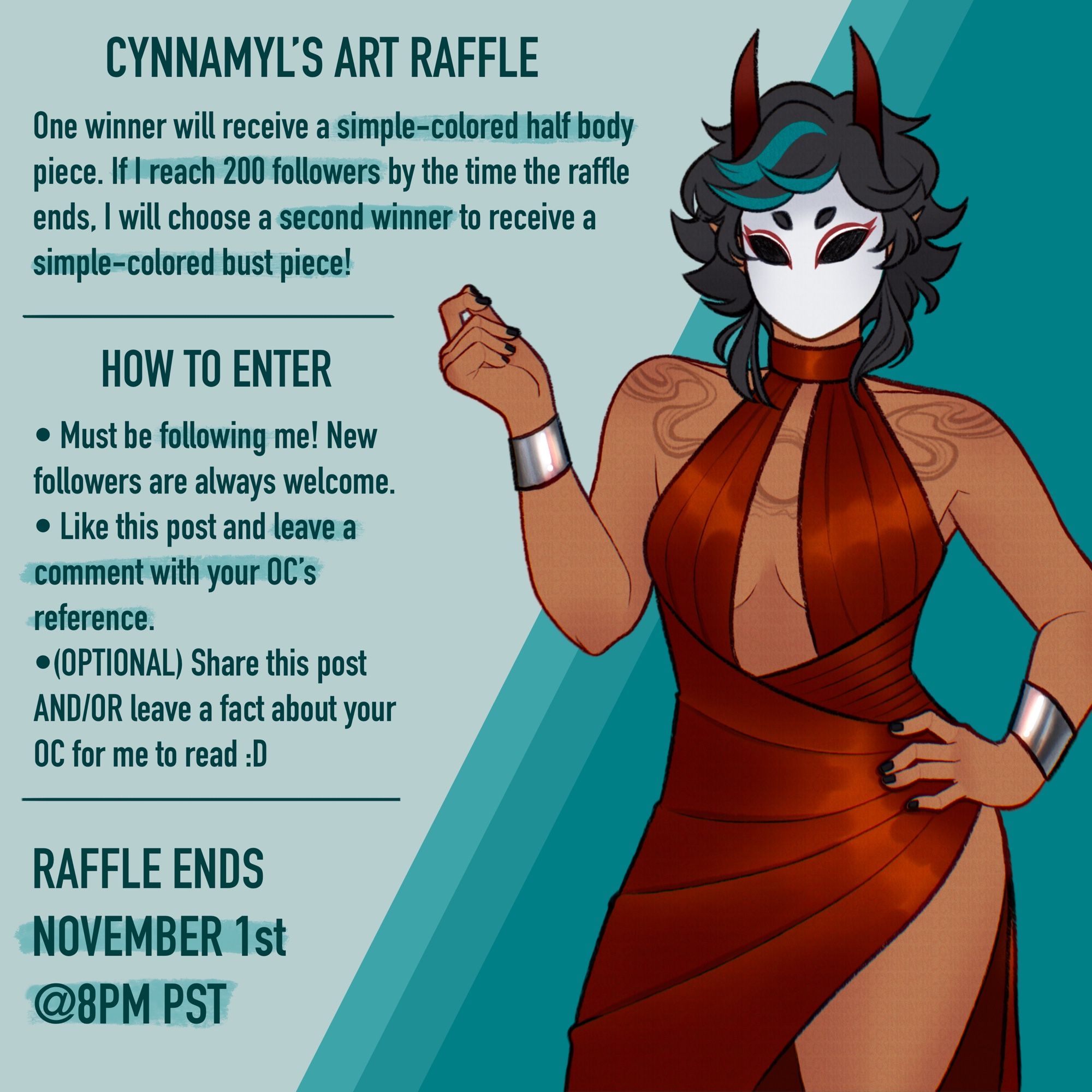 “CYNNAMYL’S ART RAFFLE

One winner will receive a simple-colored half body piece. If I reach 200 followers by the time the raffle ends, I will choose a second winner to receive a simple-colored bust piece!

HOW TO ENTER
• Must be following me! New followers are always welcome.
• Like this post and leave a comment with your OC’s reference sheet.
• (OPTIONAL) Share this post AND/OR leave a fact about your OC for me to read :D

RAFFLE ENDS NOVEMBER 1st @8PM PST”