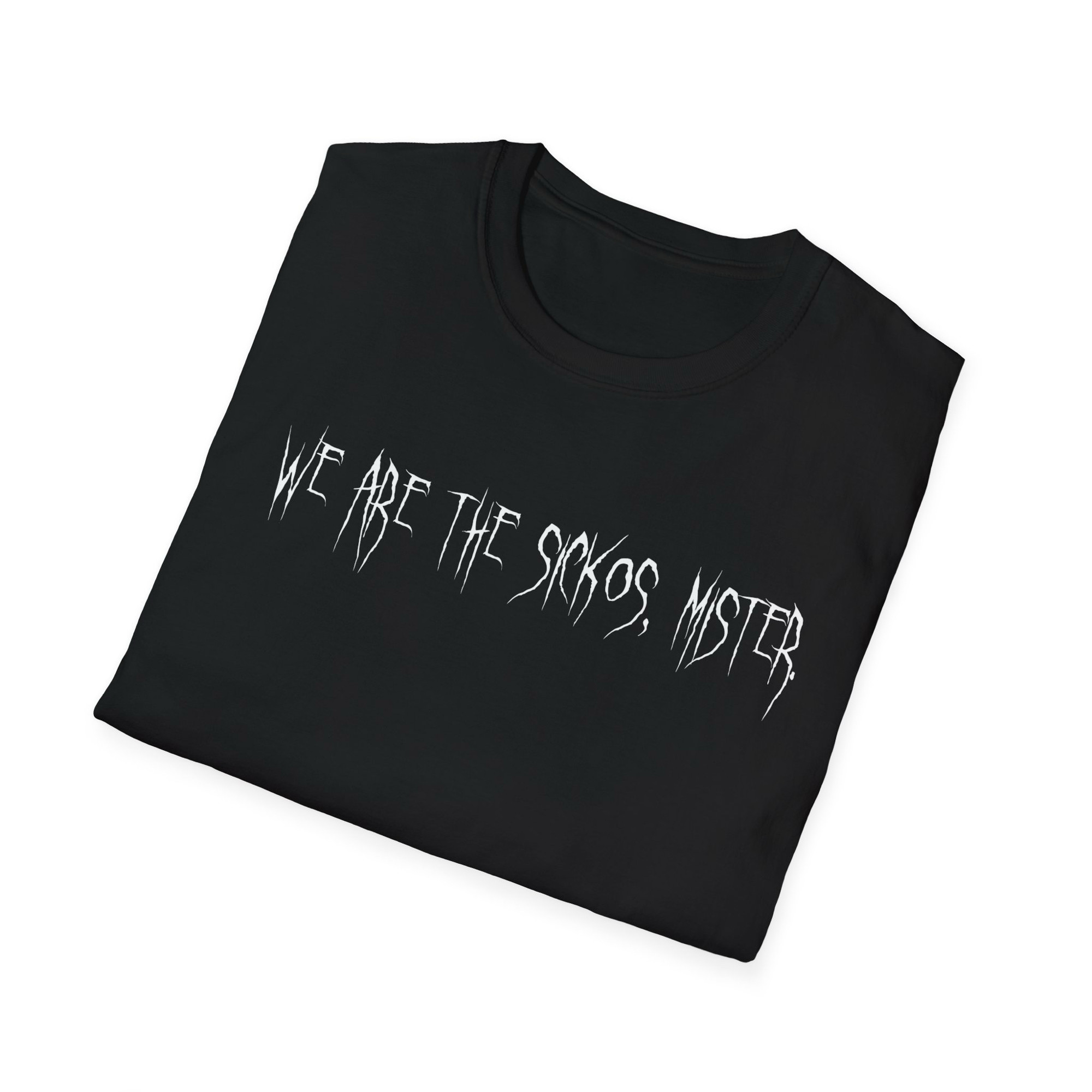 “We are the sickos mister” in a scratchy horror inspired font in white on a black y-shirt