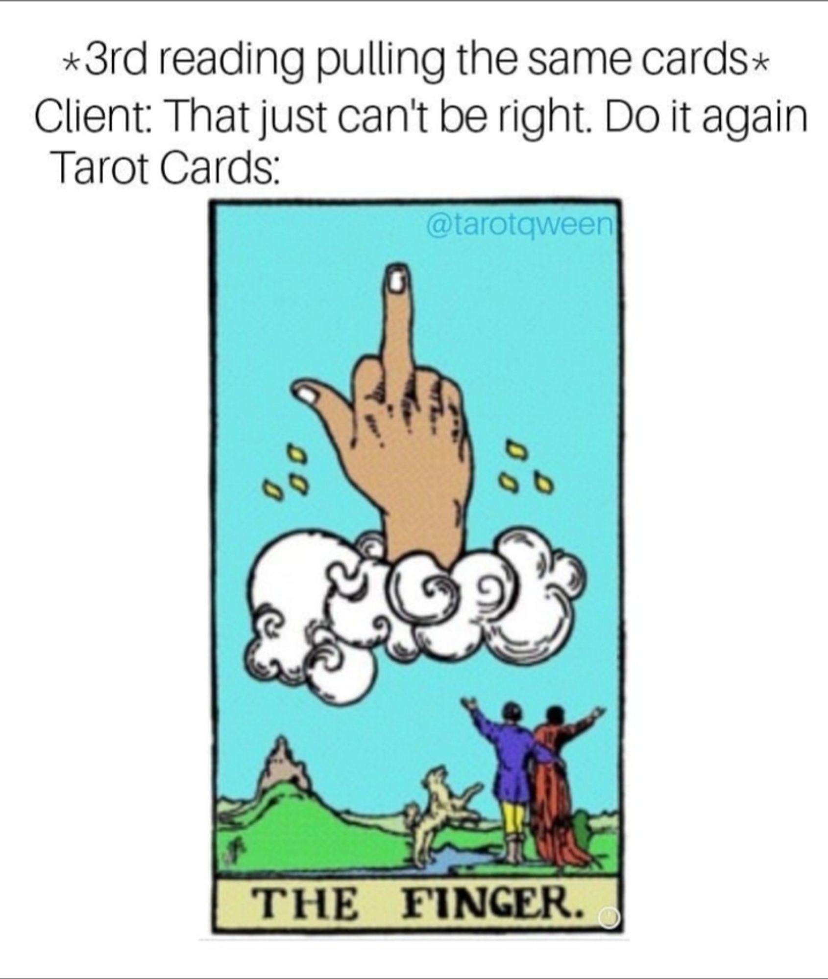 Captioned third reading pulling the same cards. Client that just can't be right do it again tarot cards Tarot card art with a middle finger in the clouds