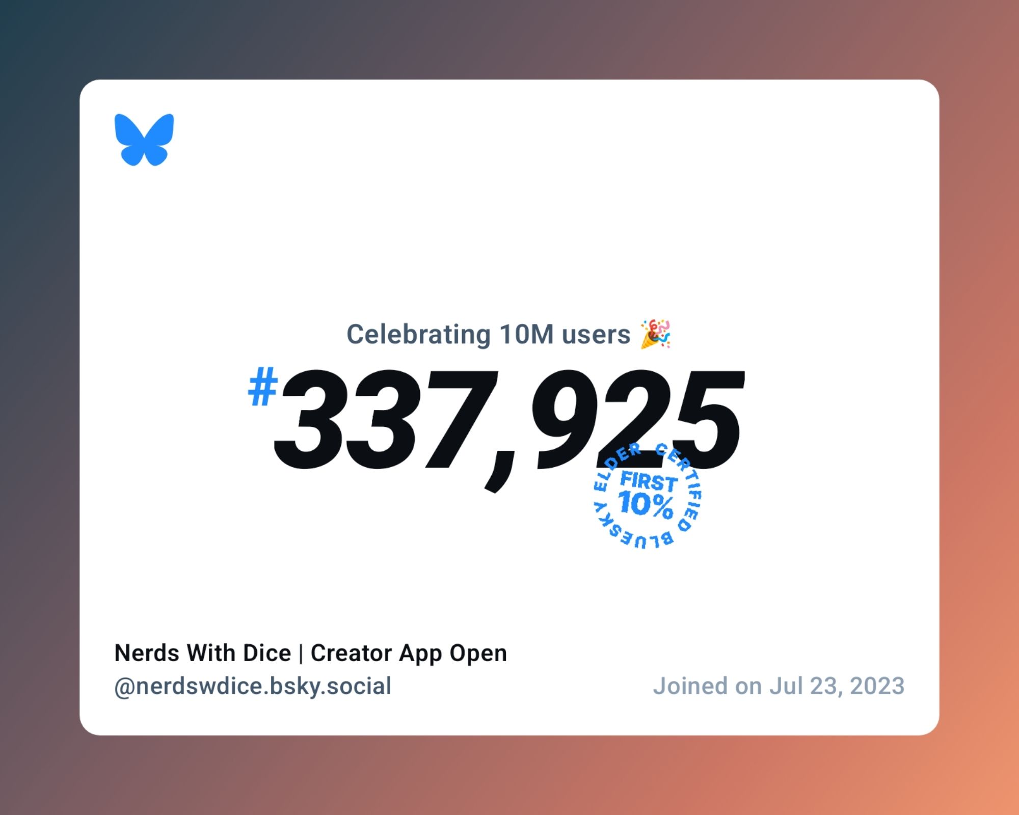 A virtual certificate with text "Celebrating 10M users on Bluesky, #337,925, Nerds With Dice | Creator App Open ‪@nerdswdice.bsky.social‬, joined on Jul 23, 2023"