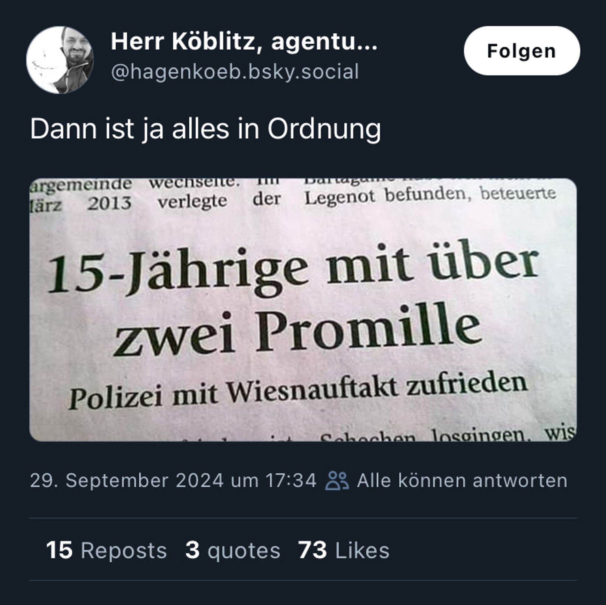 Zeitungsausschnitt 
„15-Jährige mit über zwei Promille - 
Polizei mit Wiesnauftakt zufrieden“
Zitiert von Herr Köblitz @hagenkoeb.bsky.social