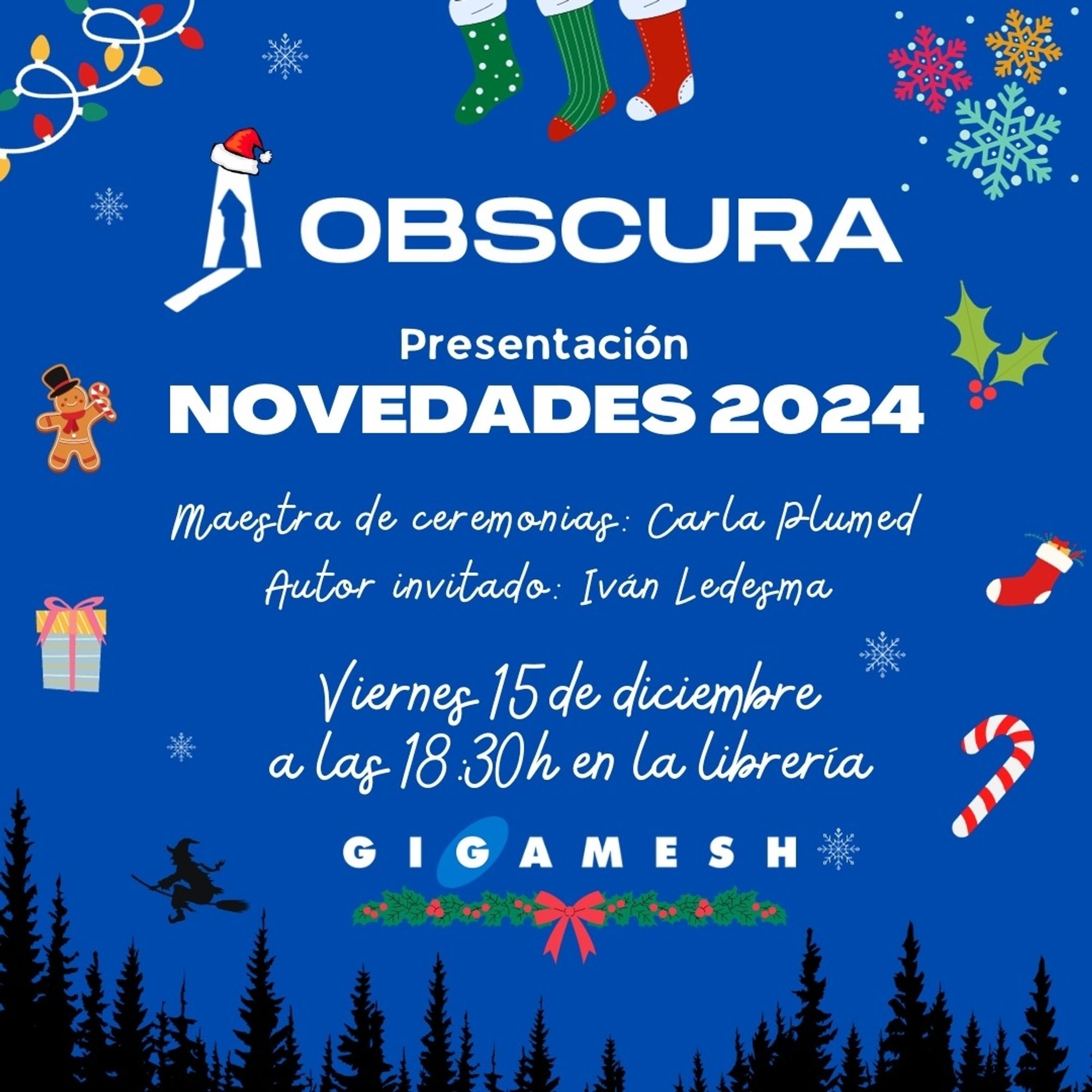 Obscura. Presentación novedades 2024.
Maestra de ceremonkas: Carla Plumed. Autor invitadl: Iván Ledesma.
Viernes 15 de diciembre a las 18.30h en la librería Gigamesh.