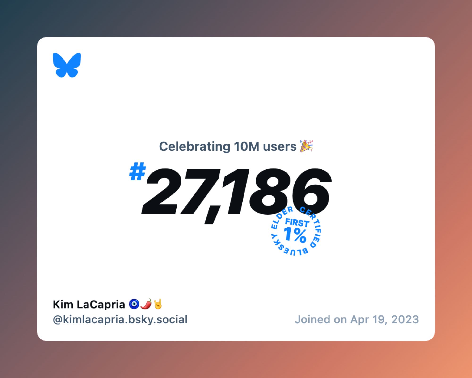 A virtual certificate with text "Celebrating 10M users on Bluesky, #27,186, Kim LaCapria 🧿🌶🤘 ‪@kimlacapria.bsky.social‬, joined on Apr 19, 2023"