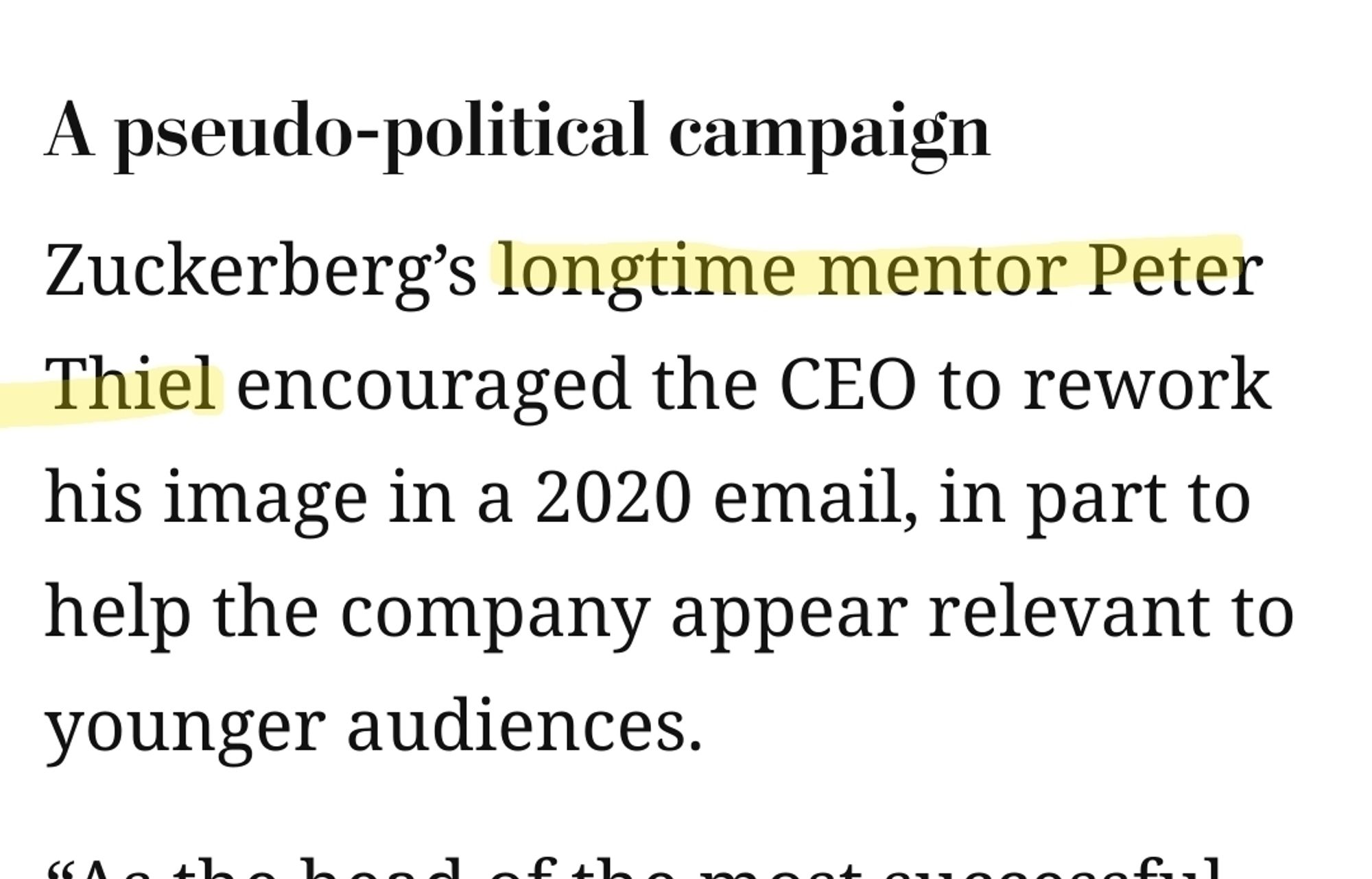 A pseudo-political campaign
Zuckerberg’s longtime mentor Peter Thiel encouraged the CEO to rework his image in a 2020 email, in part to help the company appear relevant to younger audiences.