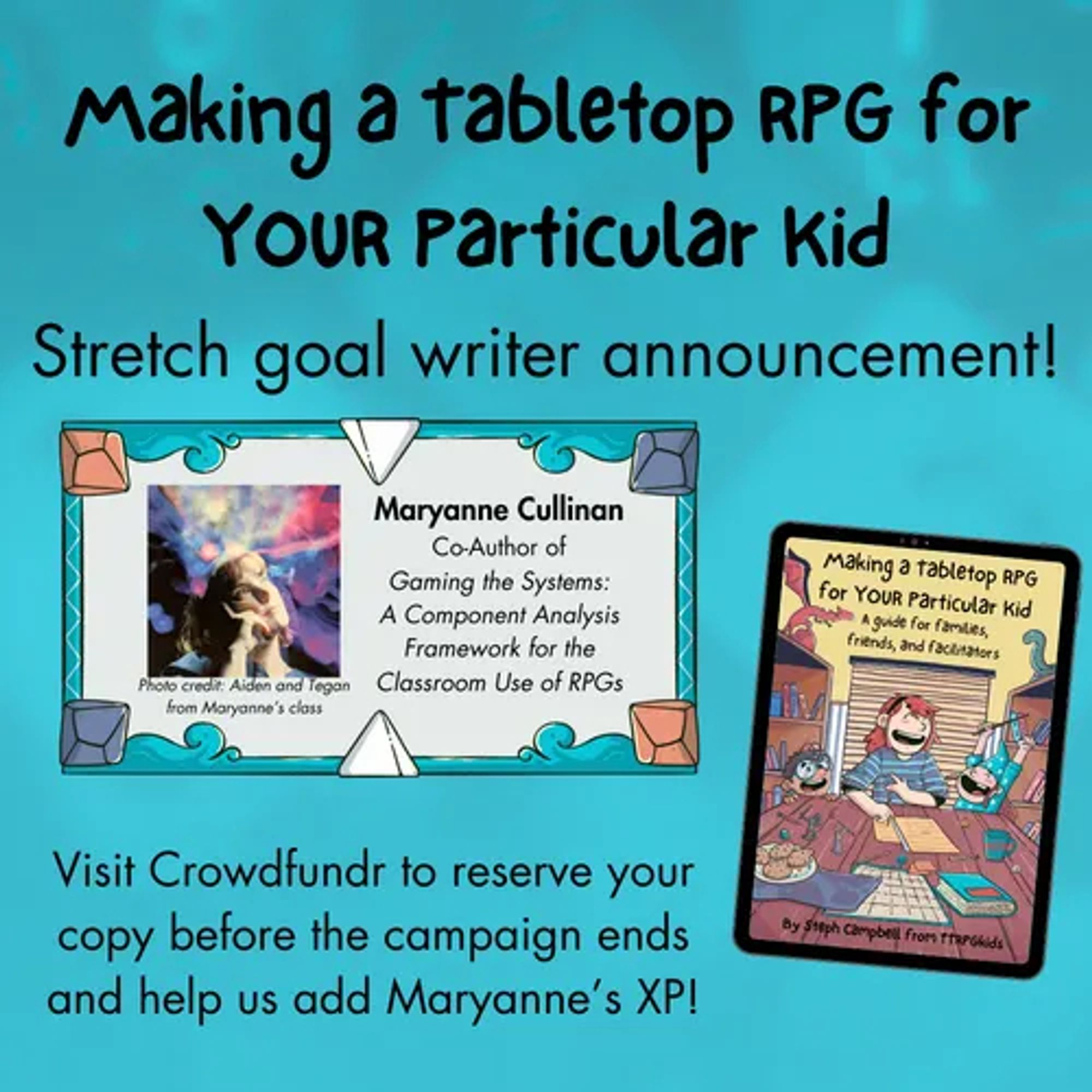 Making a tabletop RPG for your particular kid

Stretch goal writer announcement

Maryanne Cullinan

Co-author of Gaming the Systems: A Component Analysis Framework for the Classroom Use of RPGs

Visit Crowdfundr to reserve your copy before the campaign ends and help us add Maryanne's XP!