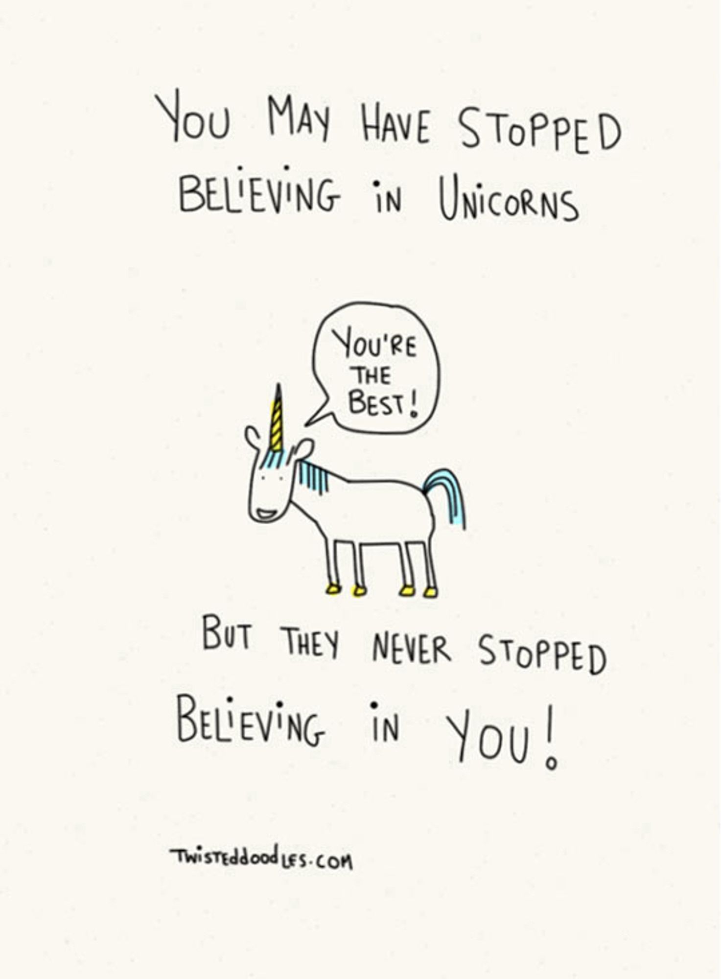 Picture of a unicorn that is captioned “you may have stopped believing in unicorns but they never stopped believing in you”