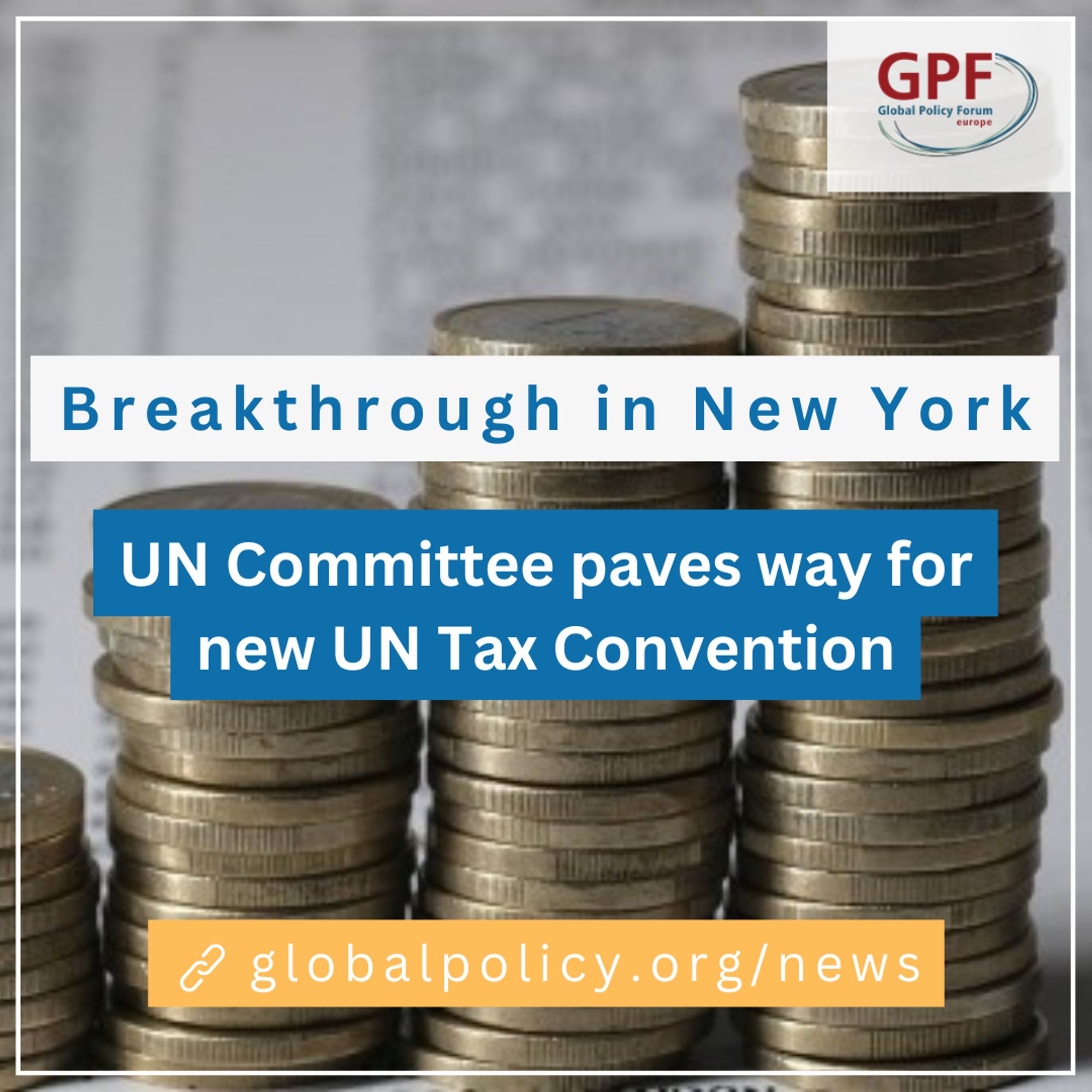 In the background, stacks of coins, in the front, the logo of GPF and the title of the blog article "Breakthrough in New York: UN Committee paves way for new UN Tax Convention