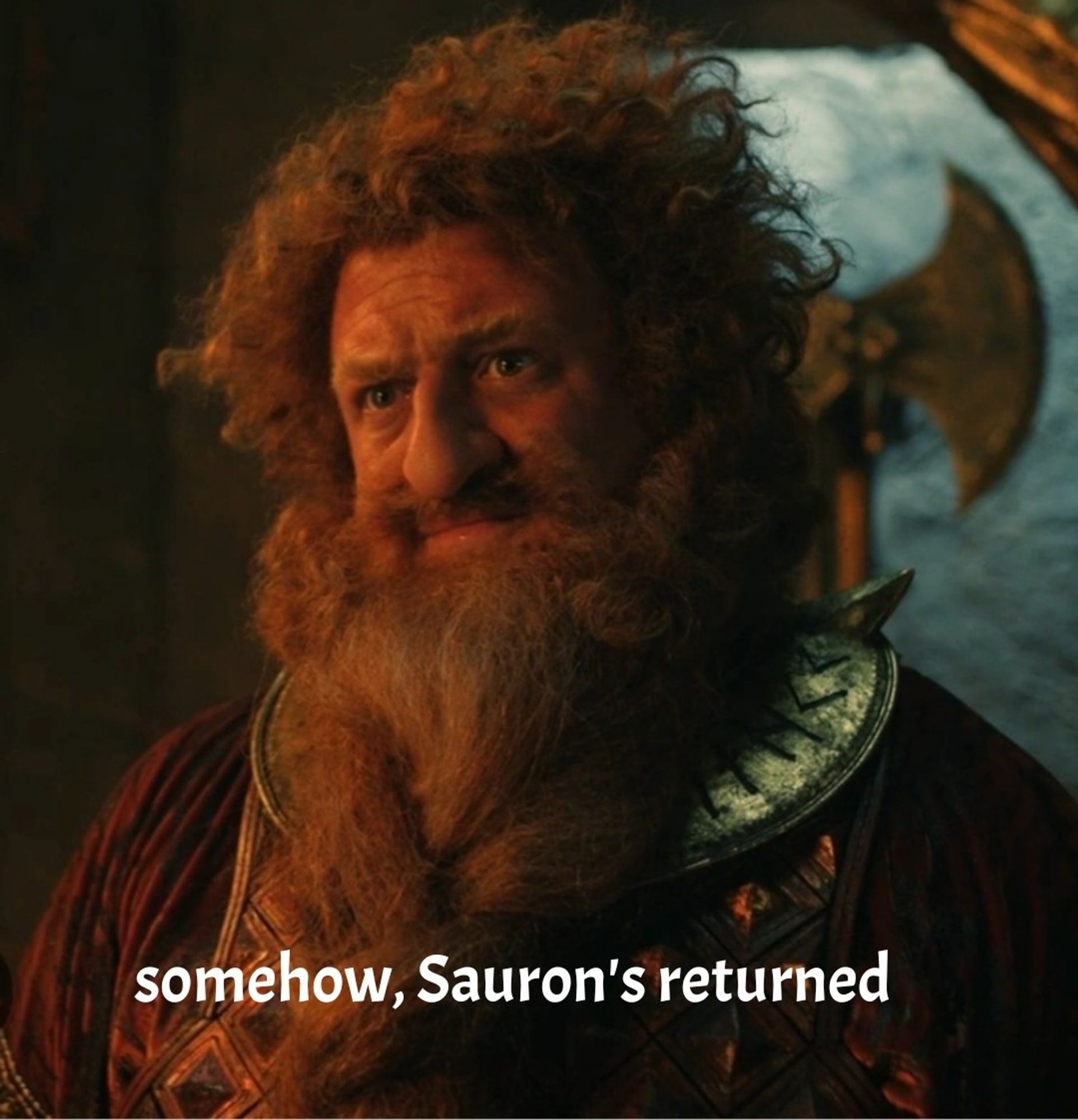 Durin saying somehow Sauron's returned