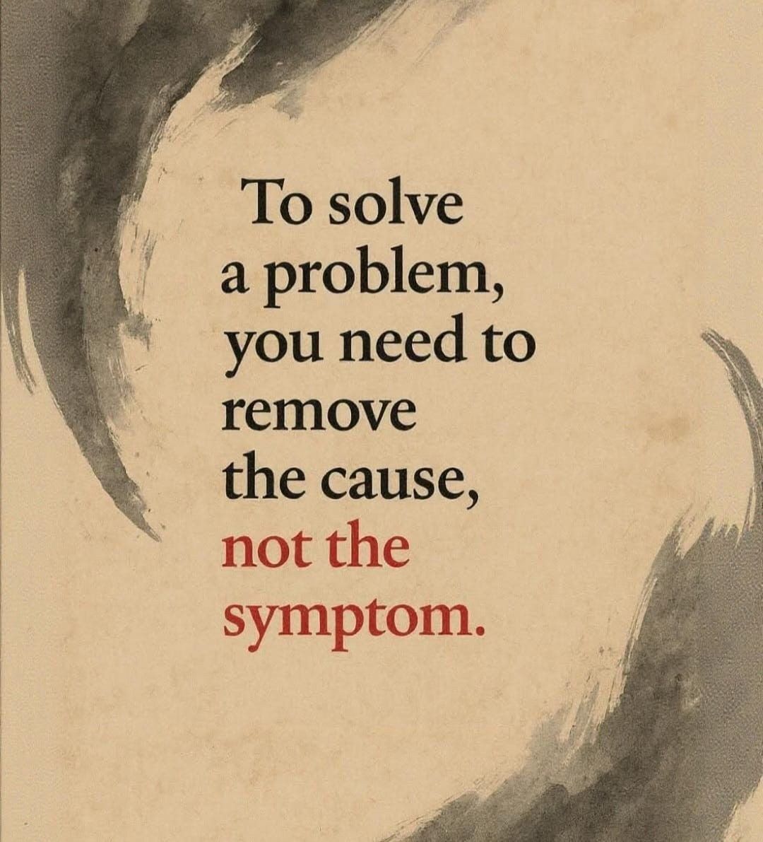 To solve a problem, you need to remove the cause, not the symptom.