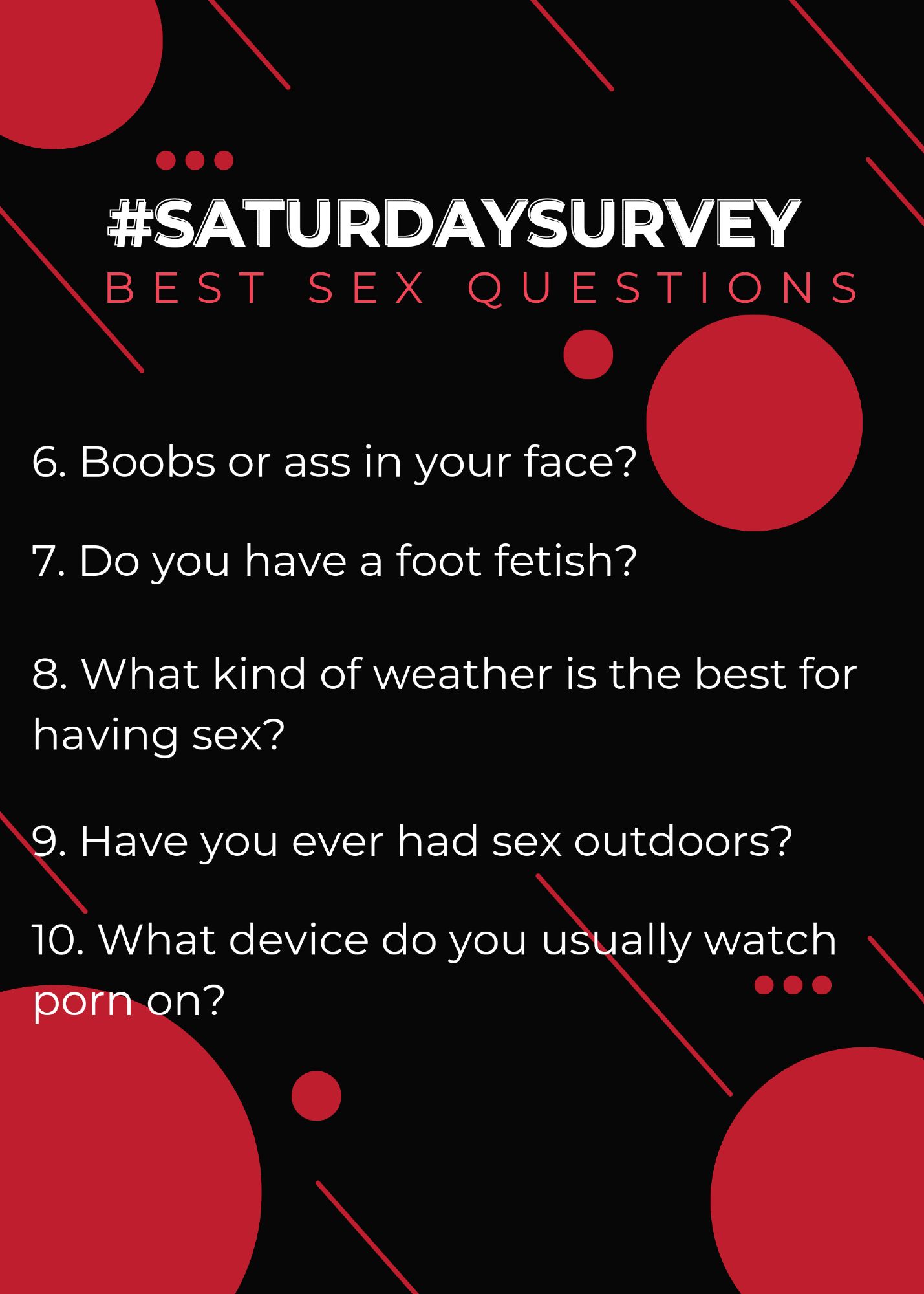 The #SaturdaySurvey is a weekly offering on Valerie Rayne's LoyalFans where you can vote in sex polls. Here's some of the best questions asked so far:

6. Boobs or ass in your face?
7. Do you have a foot fetish?
8. What kind of weather is the best for having sex?
9. Have you ever had sex outdoors?
10. What device do you usually watch porn on?