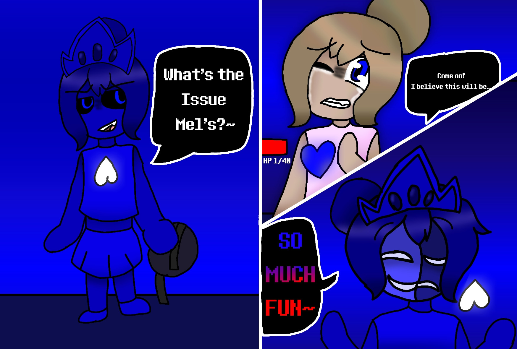 Panel 1: A blue version of Meody holding a mask is standing infront of her, saying "Whats the issue Mel's?~"

Panel 2: Melody is against a blue wall, with 1 HP left. Terrified. The copy of Melody speaks again, saying "Come on! I believe this will be.."

Panel 3: The Melody copy puts on the mask, a white monster soul infront of her, saying "SO MUCH FUN~"