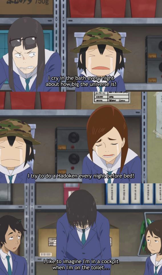 the main cast of the anime is bounding with the president of the mecha appreciation club over all of them being huge autistic nerds about their anime special interests

frame 1: "i cry in the bath every night about how big the universe is"

frame 2: "i try to do a Hadoken every night before bed!"

frame 3: "I like to imagine i'm in a cockpit when i'm on the toilet..."