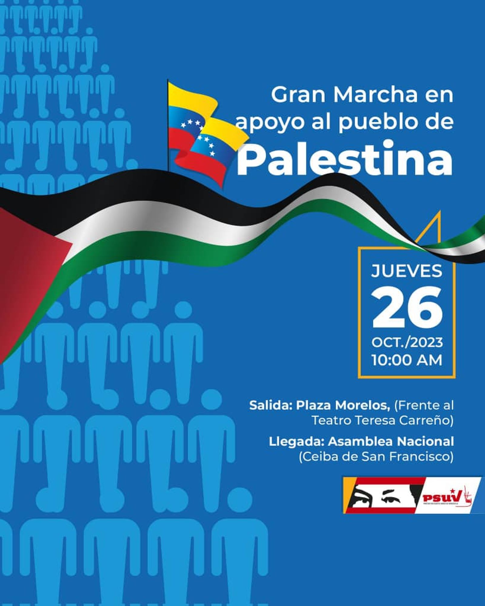 Gran Marcha en apoyo al pueblo de Palestina

JUEVES 26 ОСТ. 2023 10:00 AM

Salida: Plaza Morelos, (Frente al Teatro Teresa Carreño)

Llegada: Asamblea Nacional (Ceiba de San Francisco)