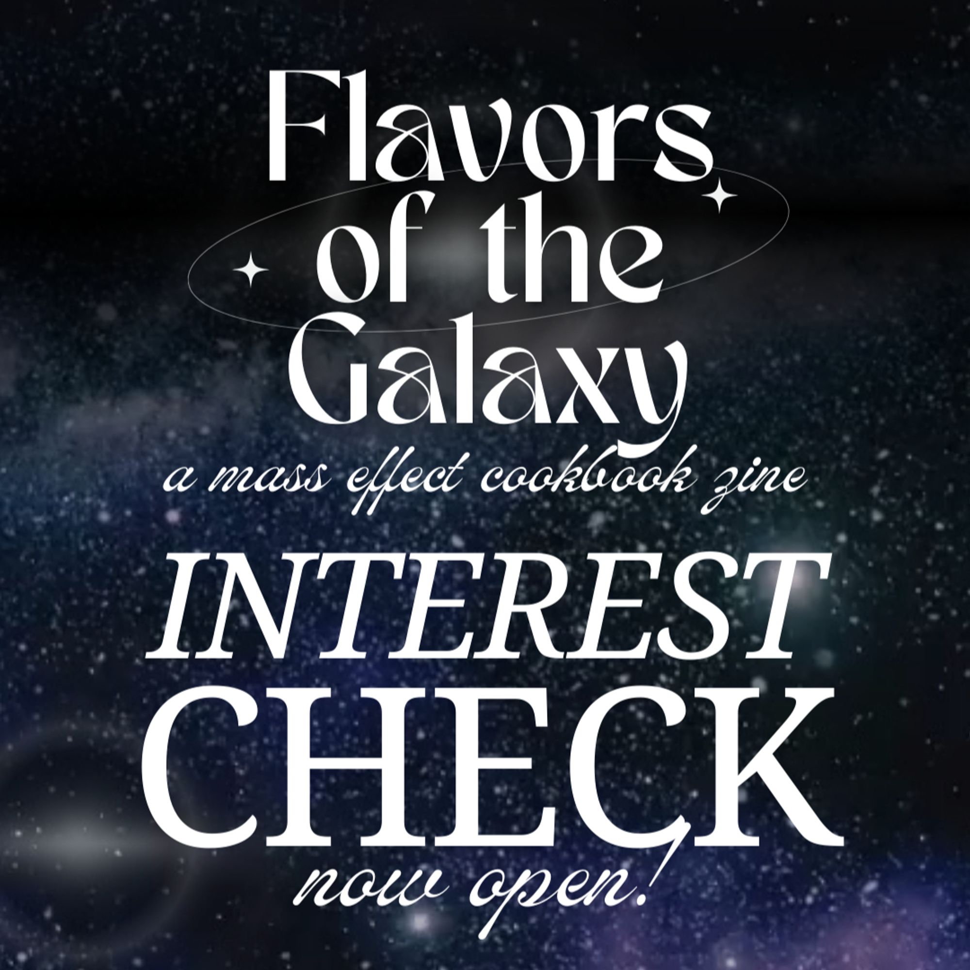 a galaxy background with text reading "Flavors of the Galaxy: a Mass Effect cookbook zine. Interest check now open!"