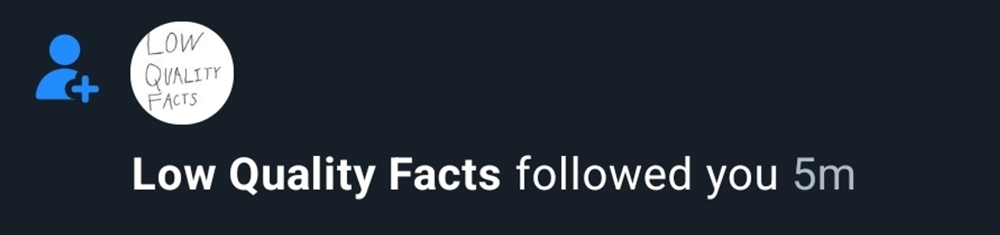 bsky notification that a "low quality facts" account had followed me