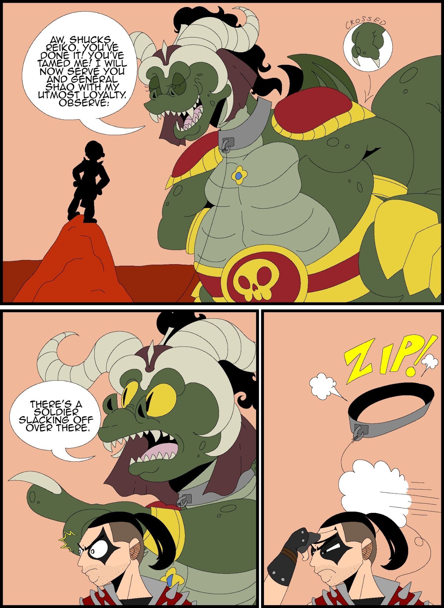 Panel 1: In a deserted area of Outworld, with reddish sands and skies, the Dragon King Onaga talks with Reiko, who is standing on a rock due to Onaga's massive size. Onaga, with a leash around his neck and his fingers crossed behind his back, deceptively tells Reiko: "Aw, shucks, Reiko. You've done it! You've tamed me! I will now serve you and general shao with my utmost loyalty. observe:".

Panel 2: Onaga points off into the distance, exclaiming to Reiko: "There's a soldier slacking off over there.", which catches Reiko's attention. 

Panel 3: Looking alert and squinting, Reiko looks away to try and find the slacking soldier. But it was all a lie from Onaga, who has run away in a puff of smoke with a "Zip!" sfx, leaving his collar off and cartoonishly floating where he once was.