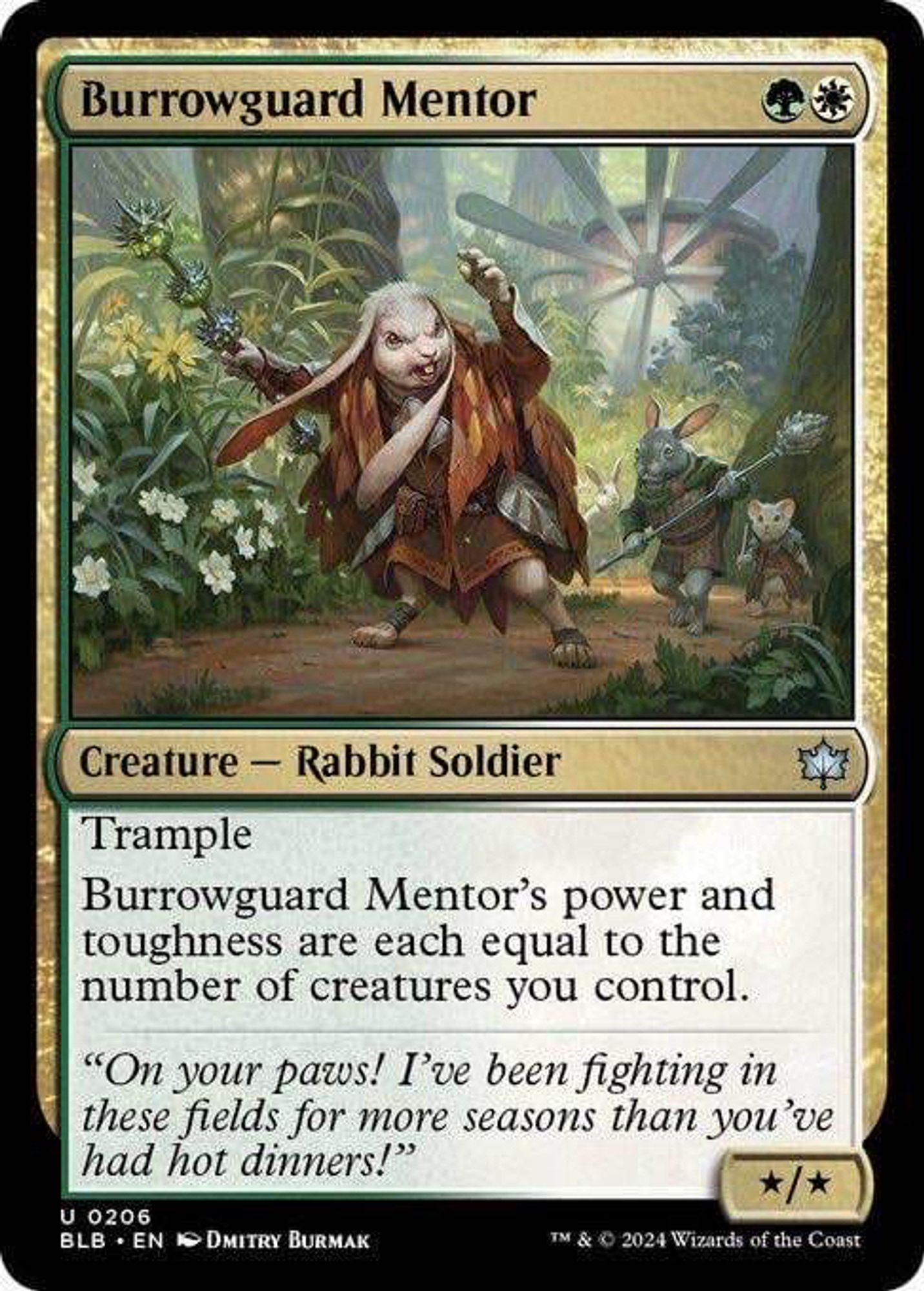 A picture of a Magic: the Gathering card from the upcoming set Bloomburrow.

Burrowguard Mentor GW
Creature — Rabbit Soldier
Trample
Burrowguard Mentor’s power & toughness are each equal to the number of creatures you control.
“On your paws! I’ve been fighting in these fields for more seasons than you’ve had hot dinners!”