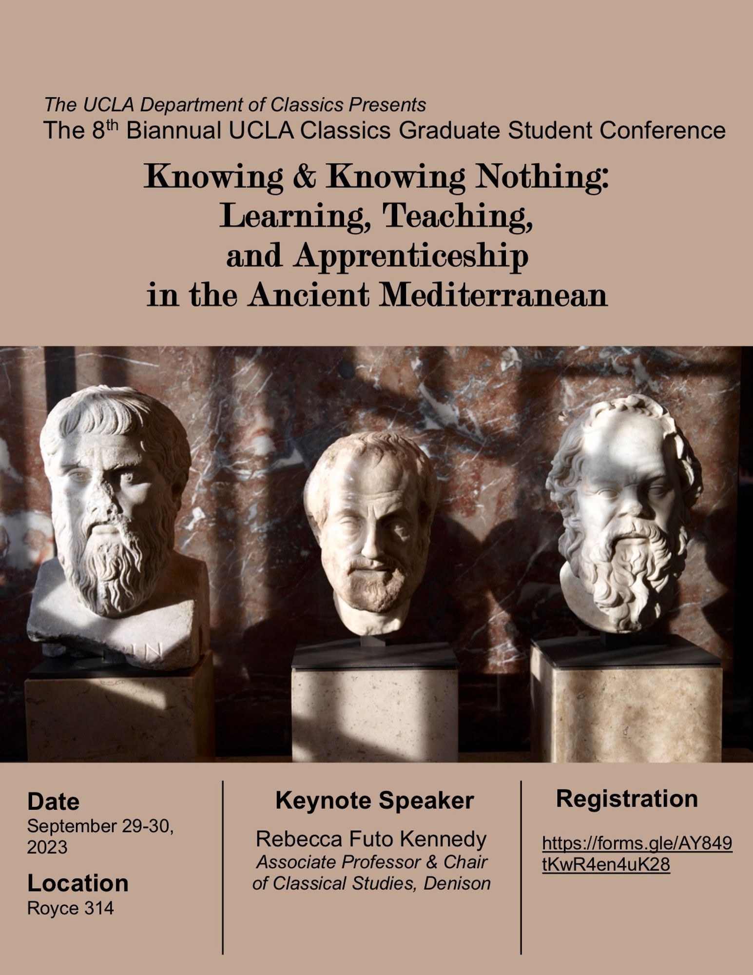 The UCLA Department of Classics Presents the 8th Biannual UCLA Classics Graduate Student Conference. Knowing & Knowing Nothing: Learning, Teaching, and Apprenticeship in the Ancient Mediterranean. Sept 29-30, 2023. Royce 314. Keynote Speaker: Rebecca Futo Kennedy.