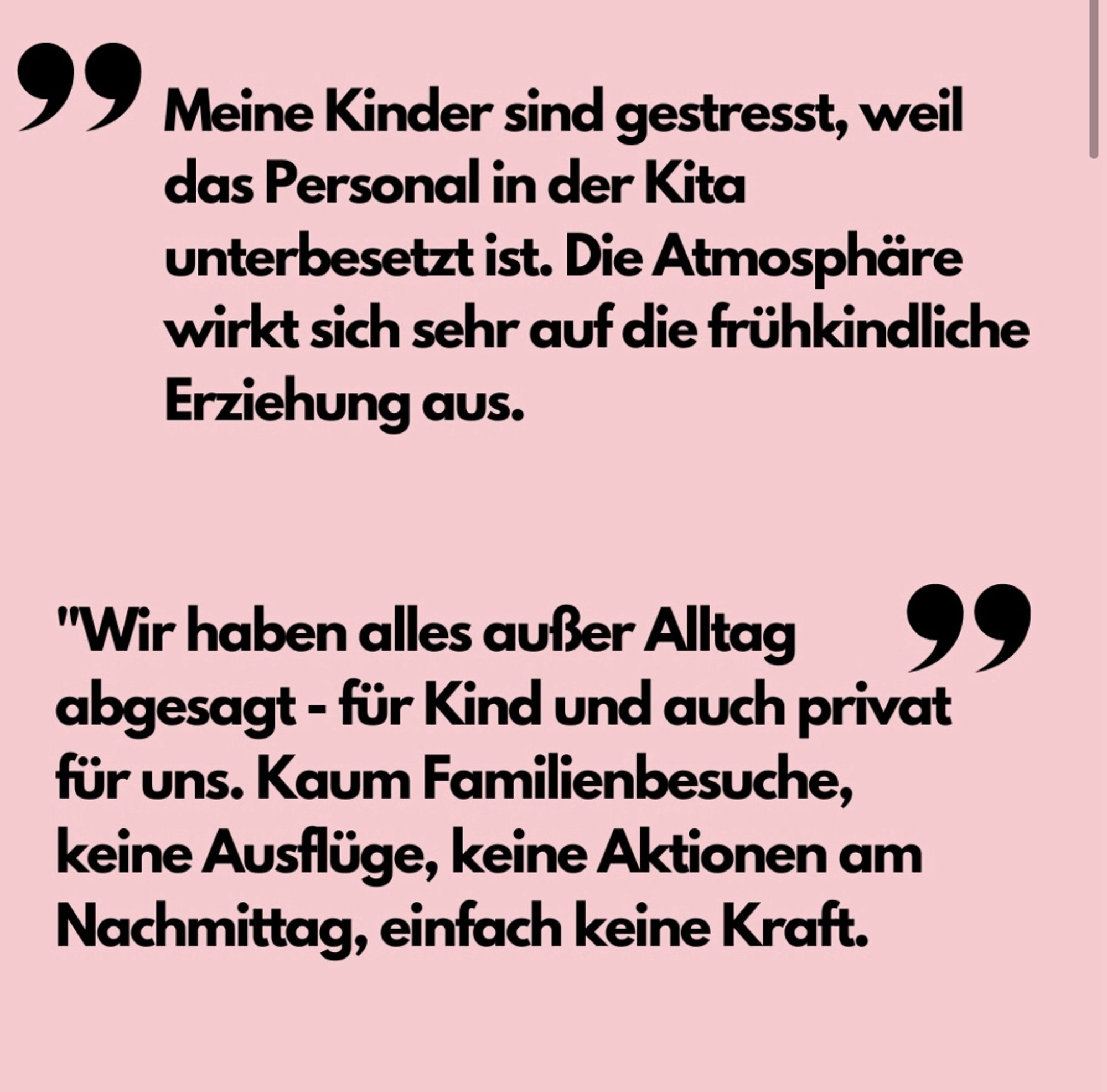 Meine Kinder sind gestresst, weil das Personal in der Kita unterbesetzt ist. Die Atmosphäre wirkt sich sehr auf die frühkindliche Erziehung aus.
"Wir haben alles außer Alltag abgesagt - für Kind und auch privat für uns. Kaum Familienbesuche, keine Ausflüge, keine Aktionen am Nachmittag, einfach keine Kraft.