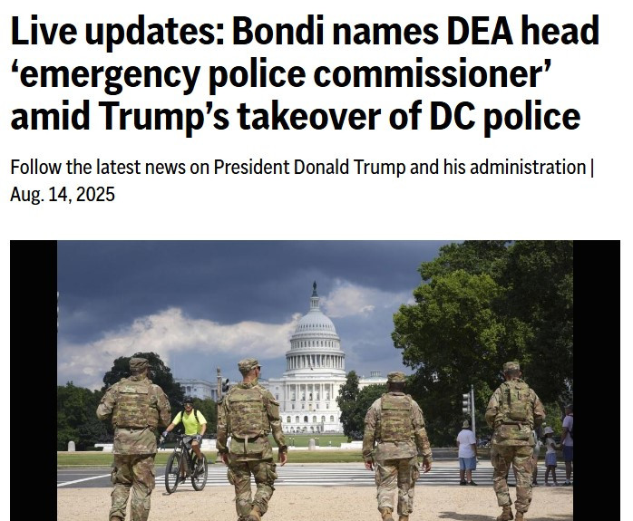 Live updates: Bondi names DEA head ‘emergency police commissioner’ amid Trump’s takeover of DC police https://apnews.com/live/donald-trump-news-updates-8-14-2025