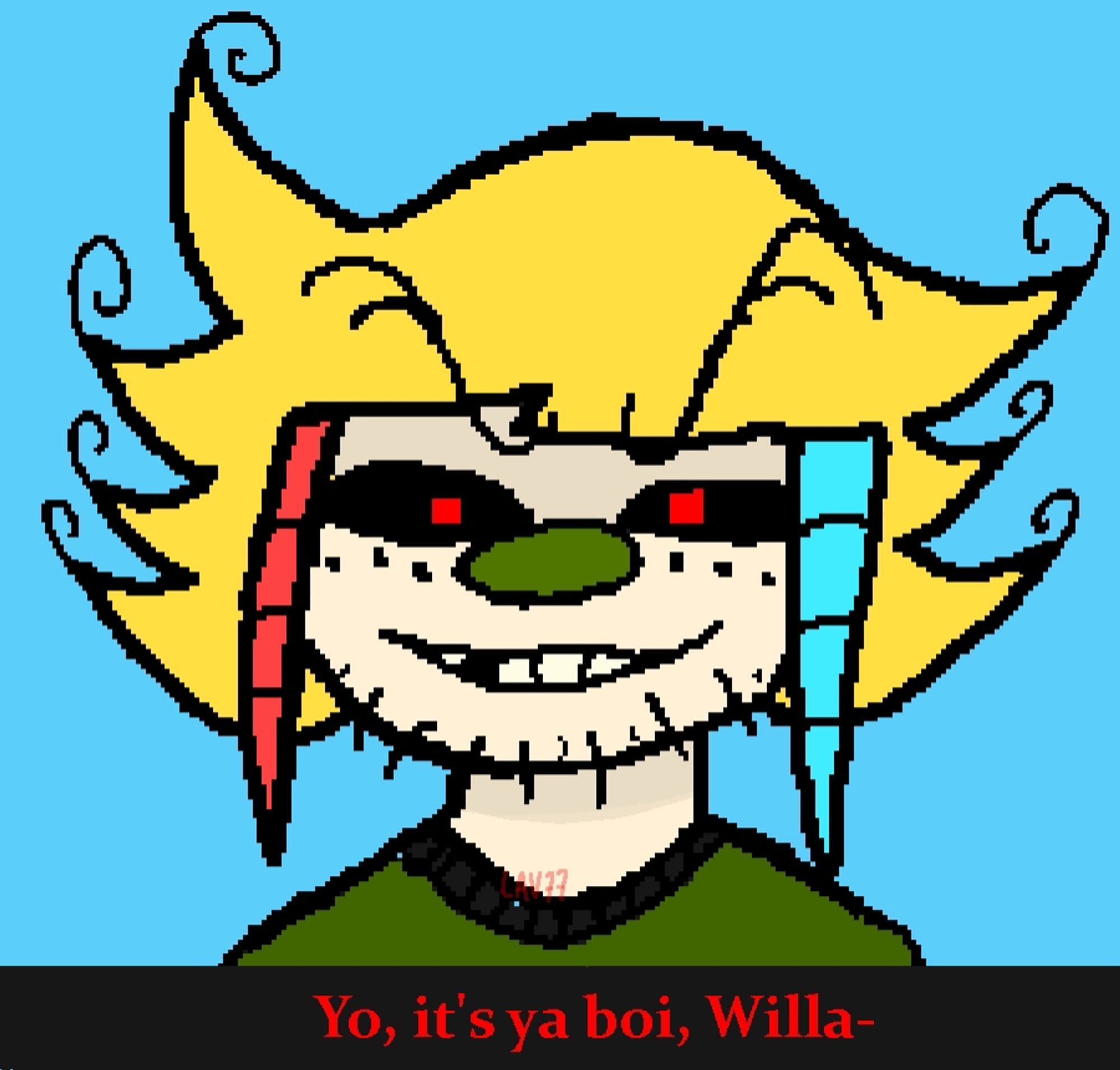 a green nosed clown with stubble and blond hair with 2 bkueand red dreadlocks dangling from the edges of their hairline thwy have red pupils and black eyes and their face is spotted with 6 beauty marks lined up under their eyes, they are missing a tooth.

they smile with a blue background 

text:
Yo, it's ya boi, Willa-