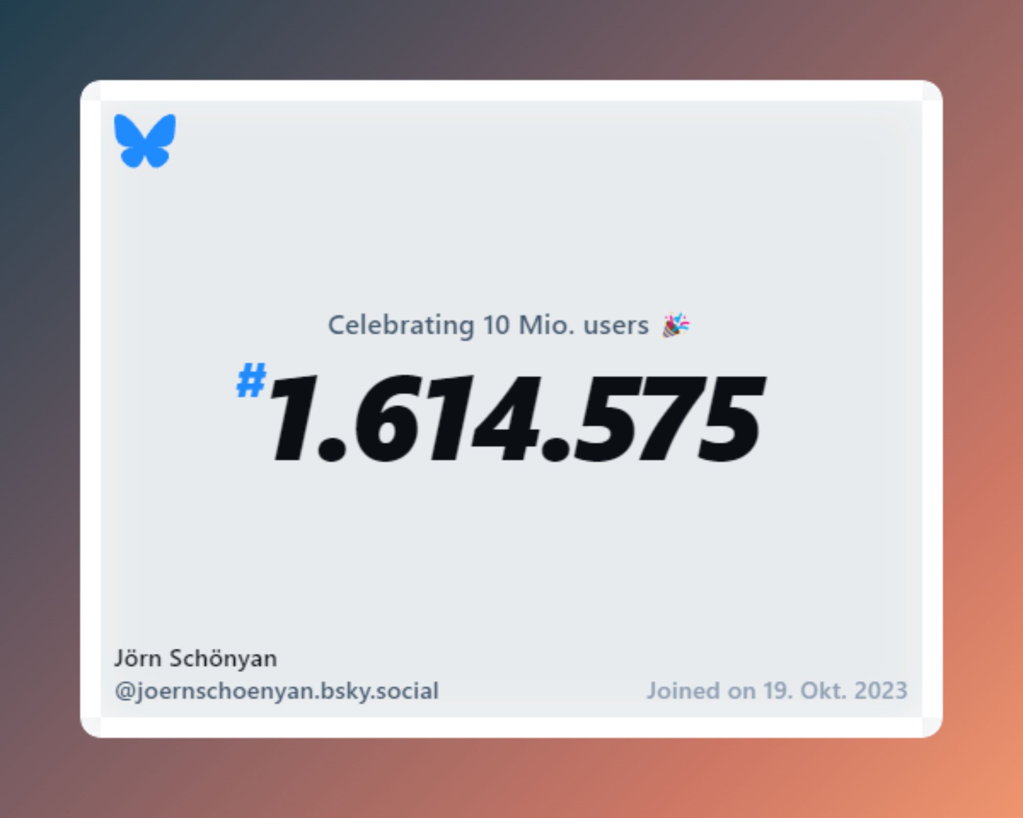 A virtual certificate with text "Celebrating 10M users on Bluesky, #1.614.575, Jörn Schönyan ‪@joernschoenyan.bsky.social‬, joined on 19. Okt. 2023"