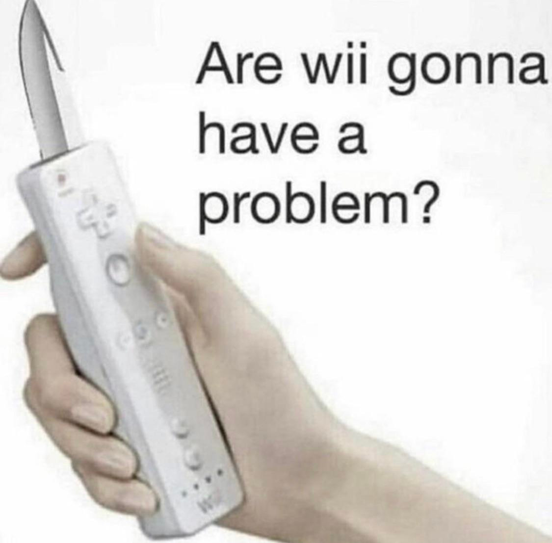 A wiimote with a blade and the caption "are wii gonna have a problem?"