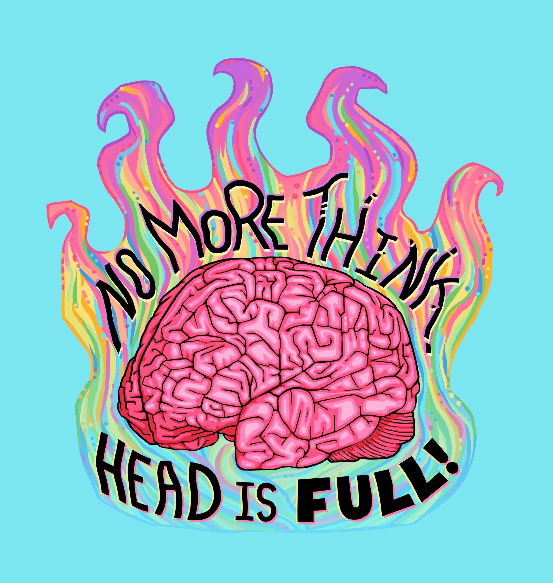 An illustration of a brain in a ball of stylised pastel rainbow hued flames, with black handdraen lettering around the brain reading 'no more think, head is full'.