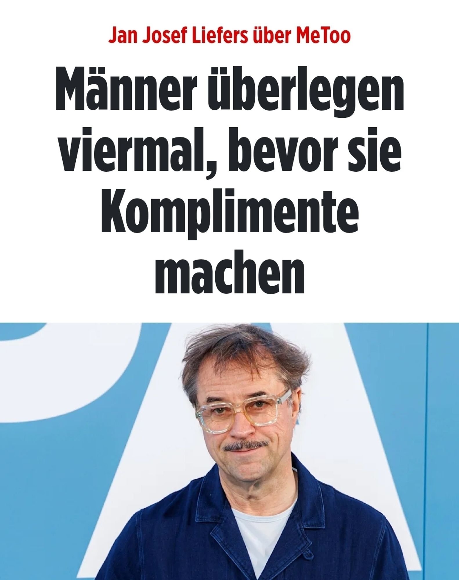 Jan Josef Liefers über MeToo 
Männer überlegen viermal, bevor sie Komplimente machen