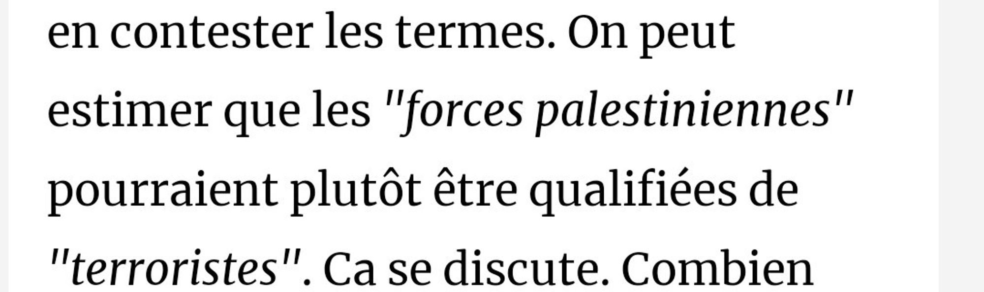 D. Schneidermann, extrait de son article (répugnant): « On peut estimer que les « forces palestiniennes pourraient plutôt être qualifiées de « terroristes ». Ça se discute. »