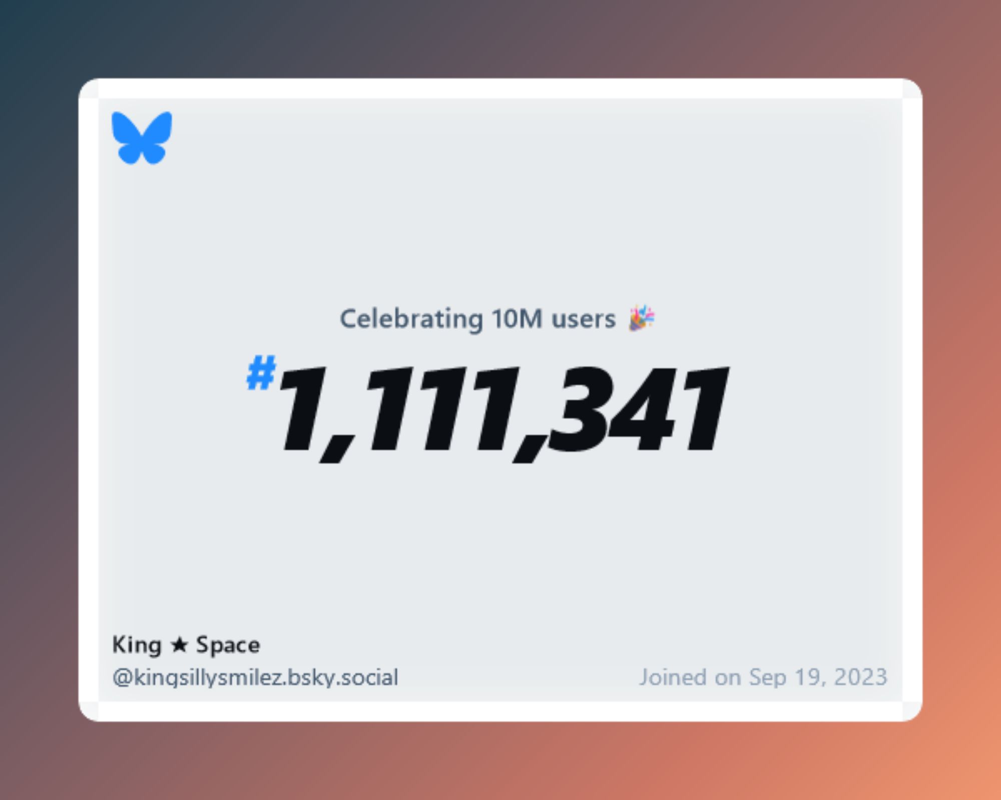 A virtual certificate with text "Celebrating 10M users on Bluesky, #1,111,341, King ★ Space ‪@kingsillysmilez.bsky.social‬, joined on Sep 19, 2023"