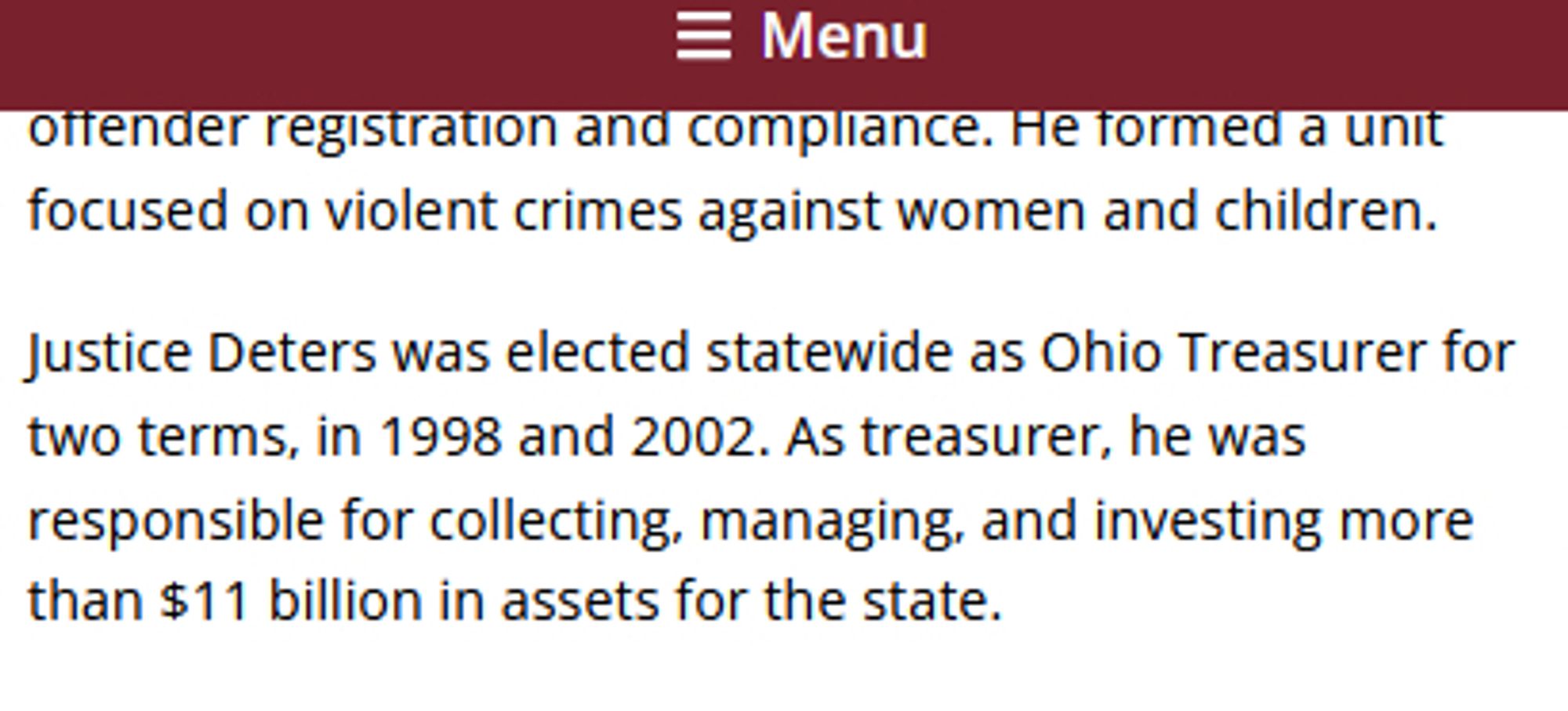 Justice Deters was elected statewide as Ohio Treasurer for two terms, in 1998 and 2002. As treasurer, he was responsible for collecting, managing, and investing more than $11 billion in assets for the state.