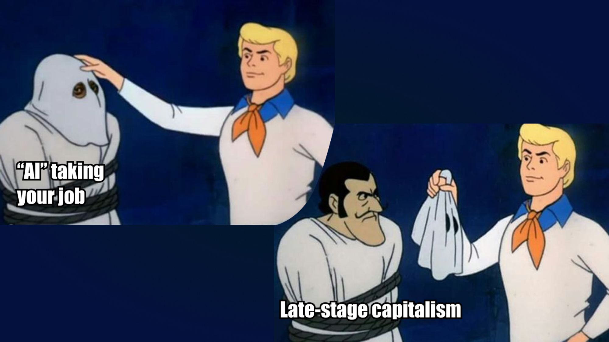 Meme showing Fred from Scooby-Doo removing a hood from a ghost labeled "AI Taking Your Job" to reveal the real villain, labeled "Late-stage Capitalism"