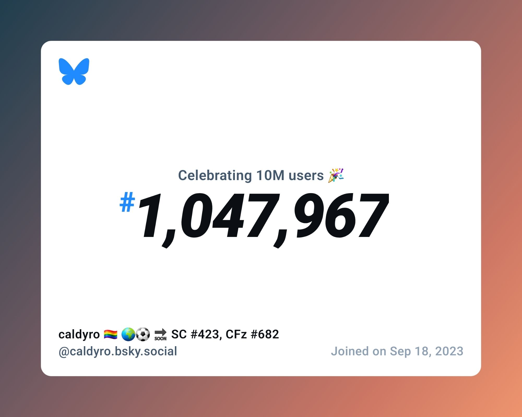 A virtual certificate with text "Celebrating 10M users on Bluesky, #1,047,967, caldyro 🏳️‍🌈 🌍⚽ 🔜 SC #423, CFz #682 ‪@caldyro.bsky.social‬, joined on Sep 18, 2023"