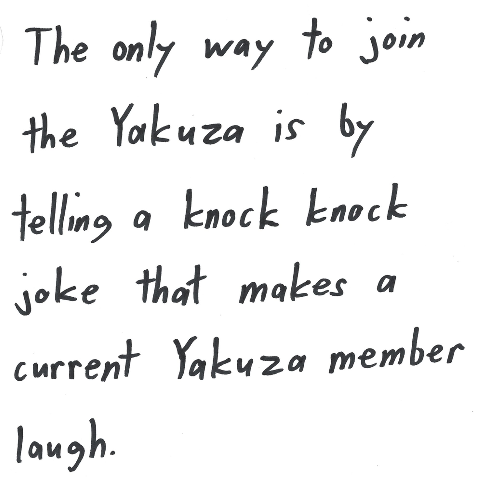 The only way to join the Yakuza is by telling a knock knock joke that makes a current Yakuza member laugh.