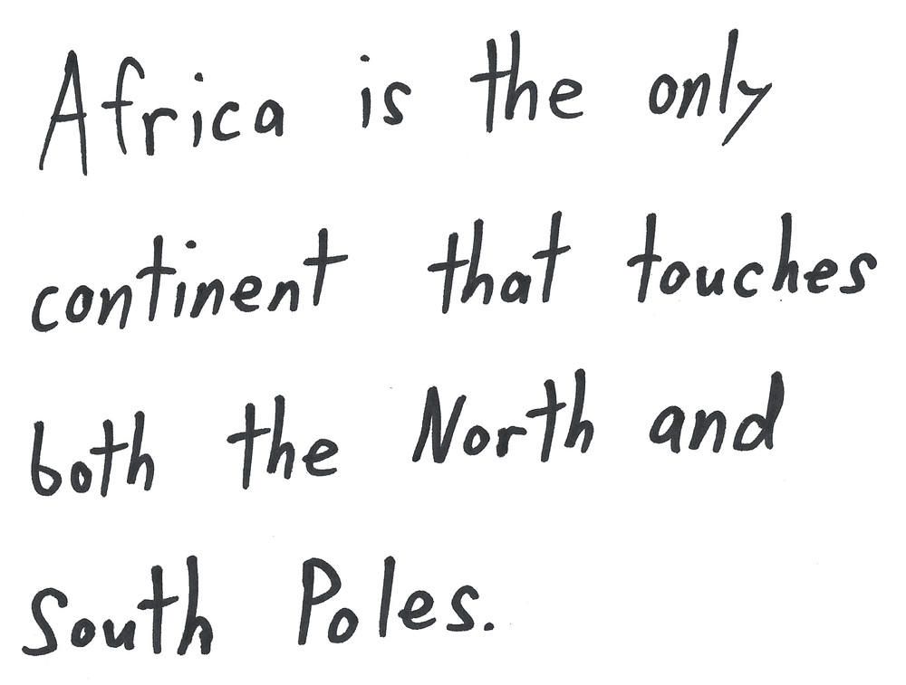 Africa is the only continent that touches both the North and South Poles.