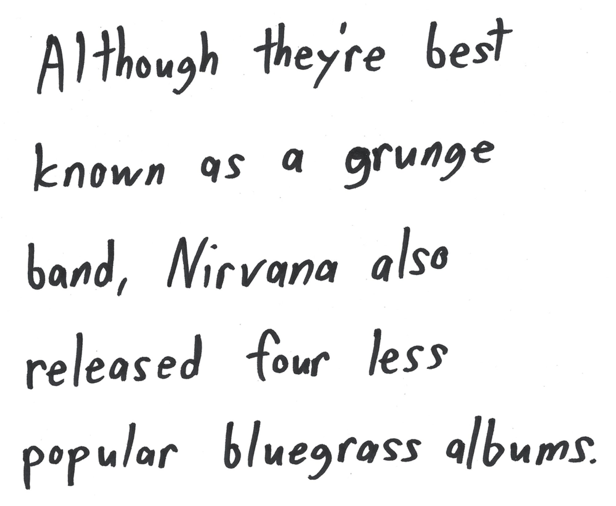 Although they're best known as a grunge band, Nirvana also released four less popular bluegrass albums.