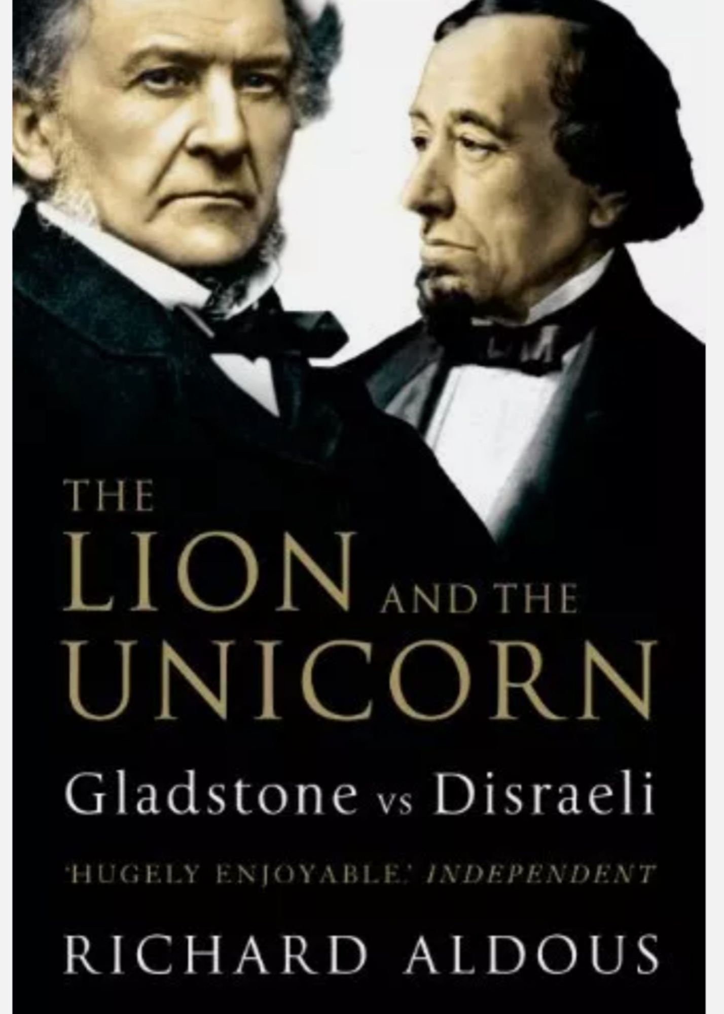 Richard Aldous 
The Lion and the Unicorn
Gladstone and Disraeli