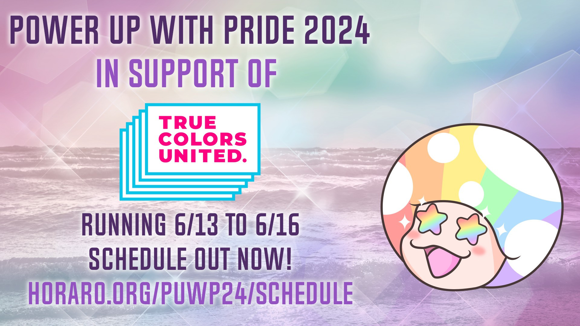 Power Up With Pride 2024 in support of True Colors United, running 6/13 to 6/16, schedule out now! horaro.org/puwp24/schedule