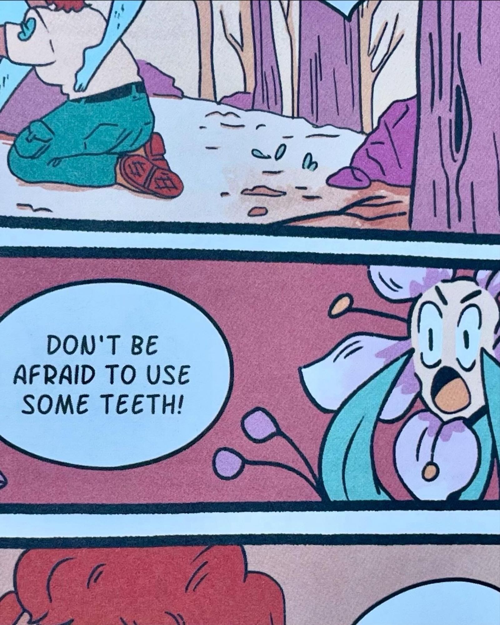 A little flower looking aghast next to a word balloon that reads “Don’t be afraid to use some teeth!”