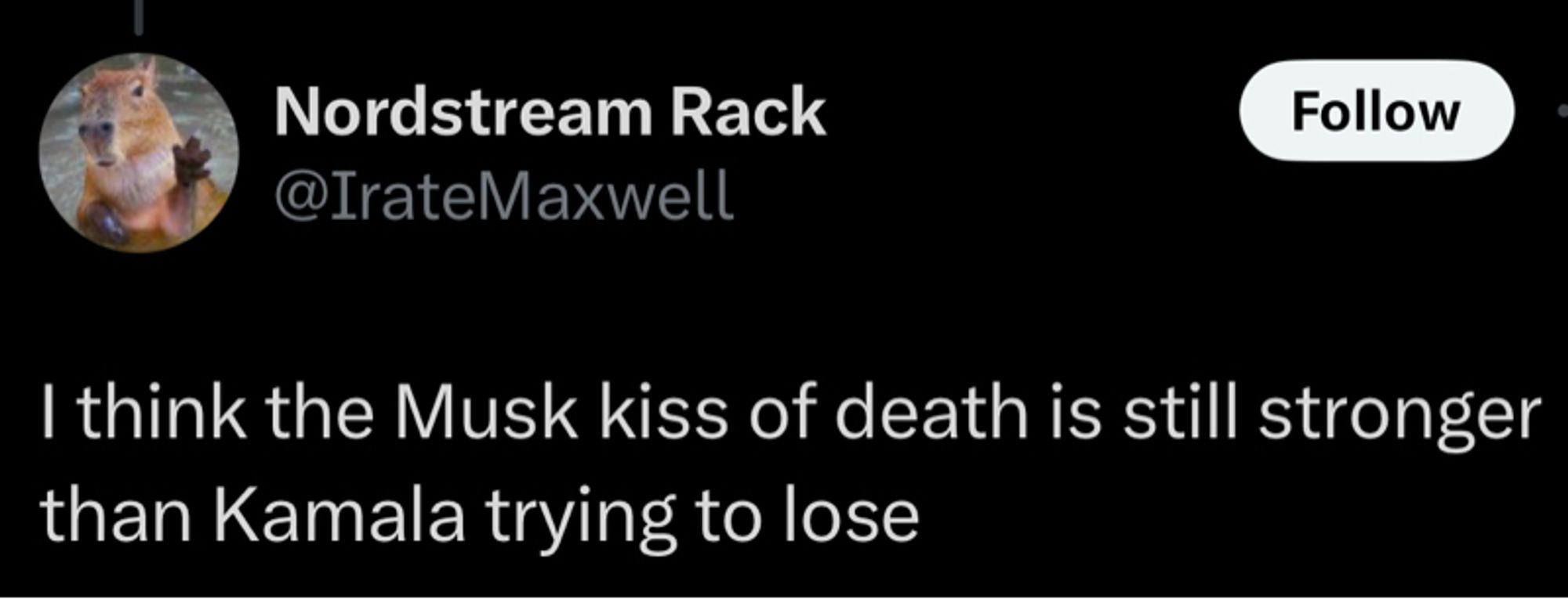 Nordstream Rack @IrateMaxwell
Follow
I think the Musk kiss of death is still stronger than Kamala trying to lose