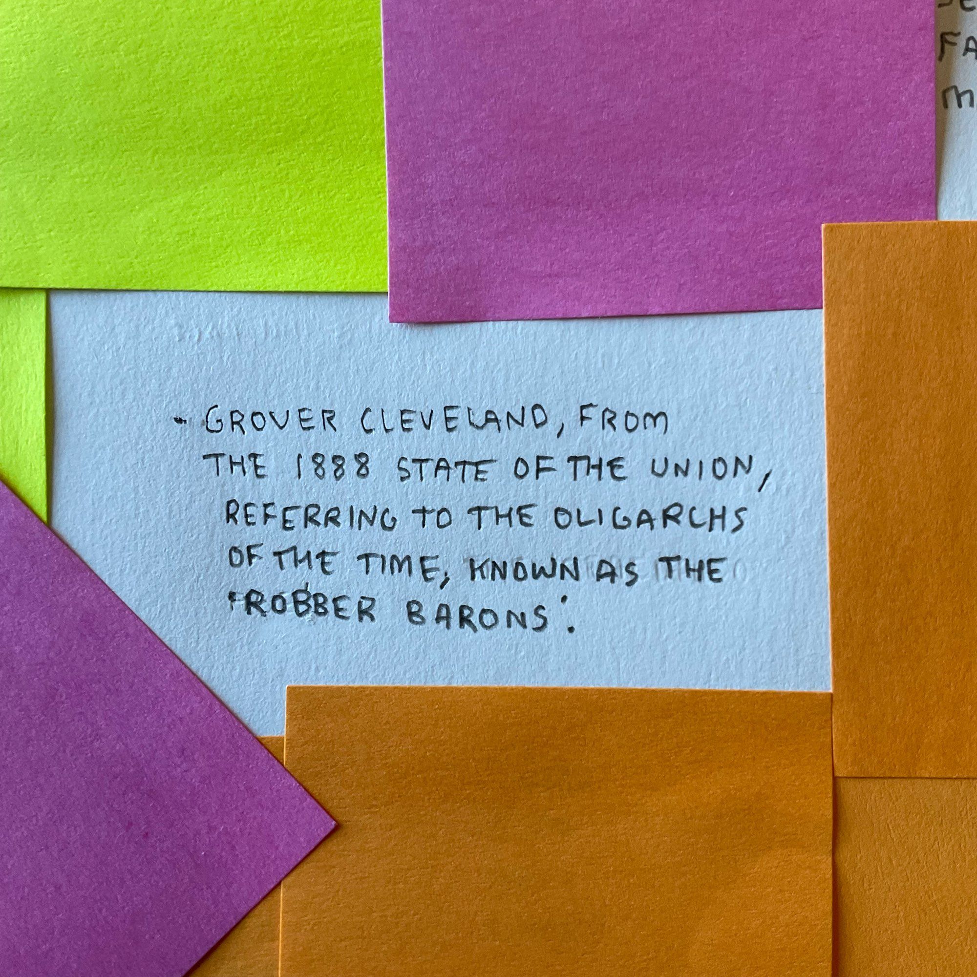 GROVER CLEVELAND, FROM THE 1888 STATE OF THE UNION, REFERRING TO THE OLIGARCHS OF THE TIME, KNOWN AS THE
‘ROBBER BARONS’