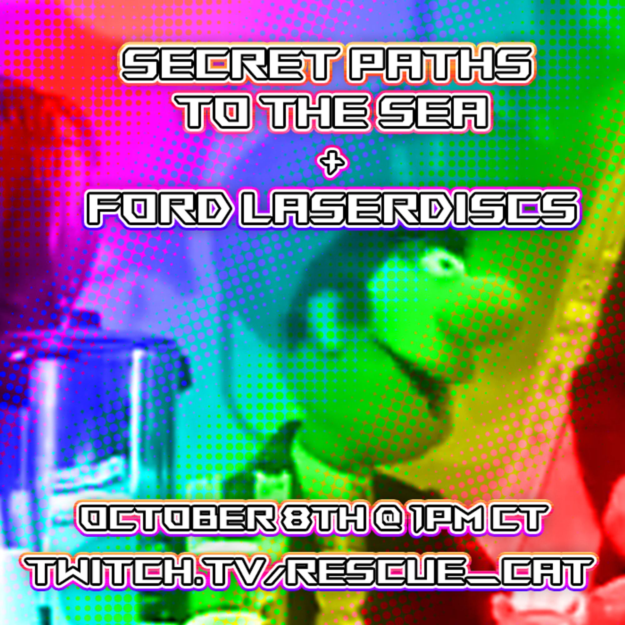 Secret Paths to the Sea + Ford Laserdiscs, October 8th at 1pm CT
Twitch.tv/rescue_cat